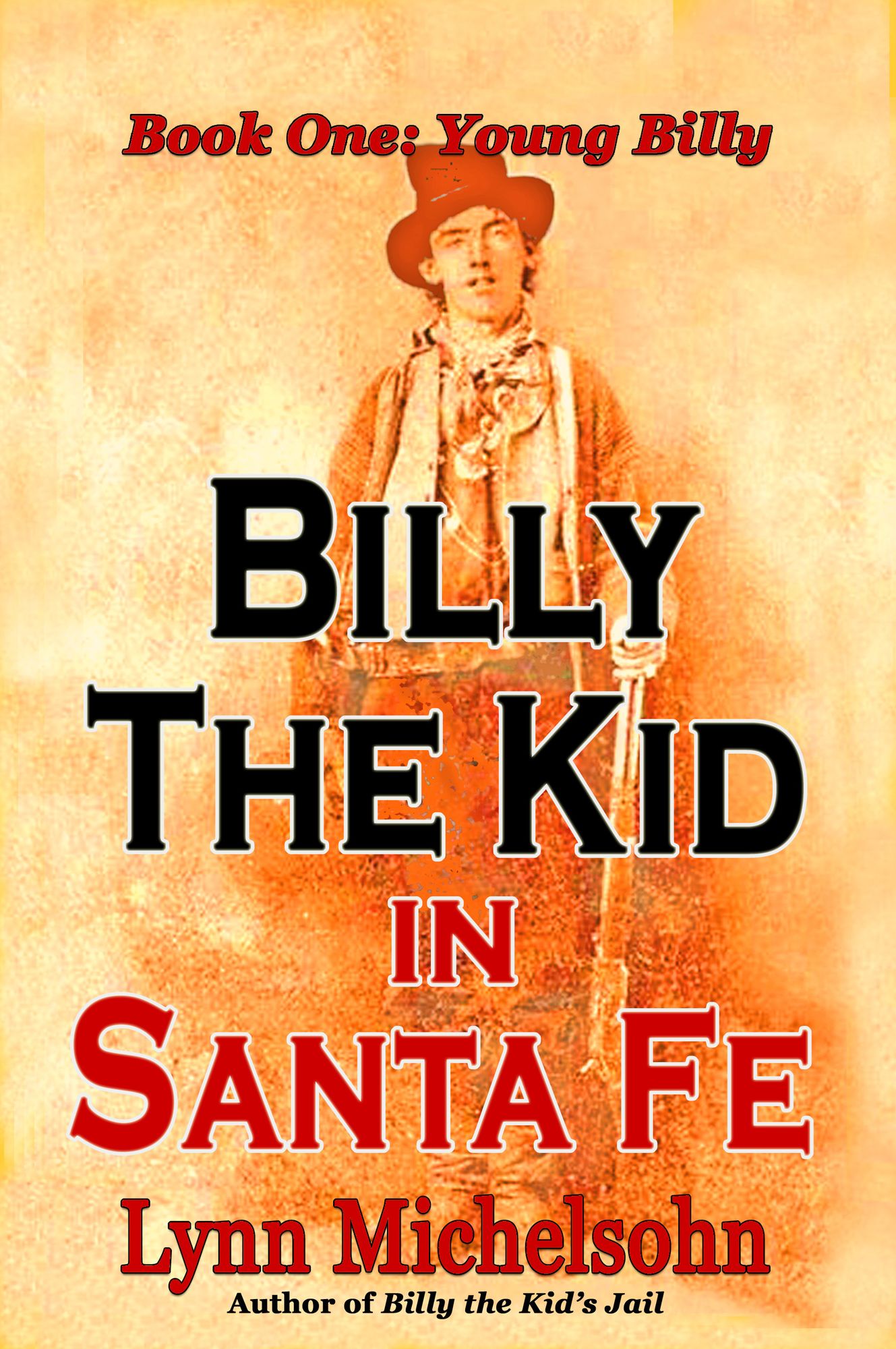 Billy the Kid in Santa Fe: Wild West History, Outlaw Legends, and the City at the End of the Santa Fe Trail. A Non-Fiction Trilogy. Book One: Young Billy
