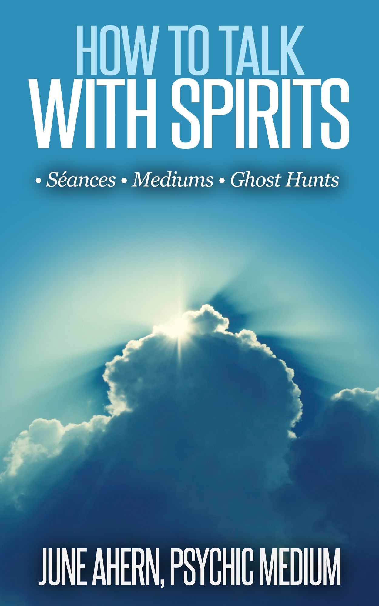 How To Talk With Spirits: Seances Mediums Ghost Hunts