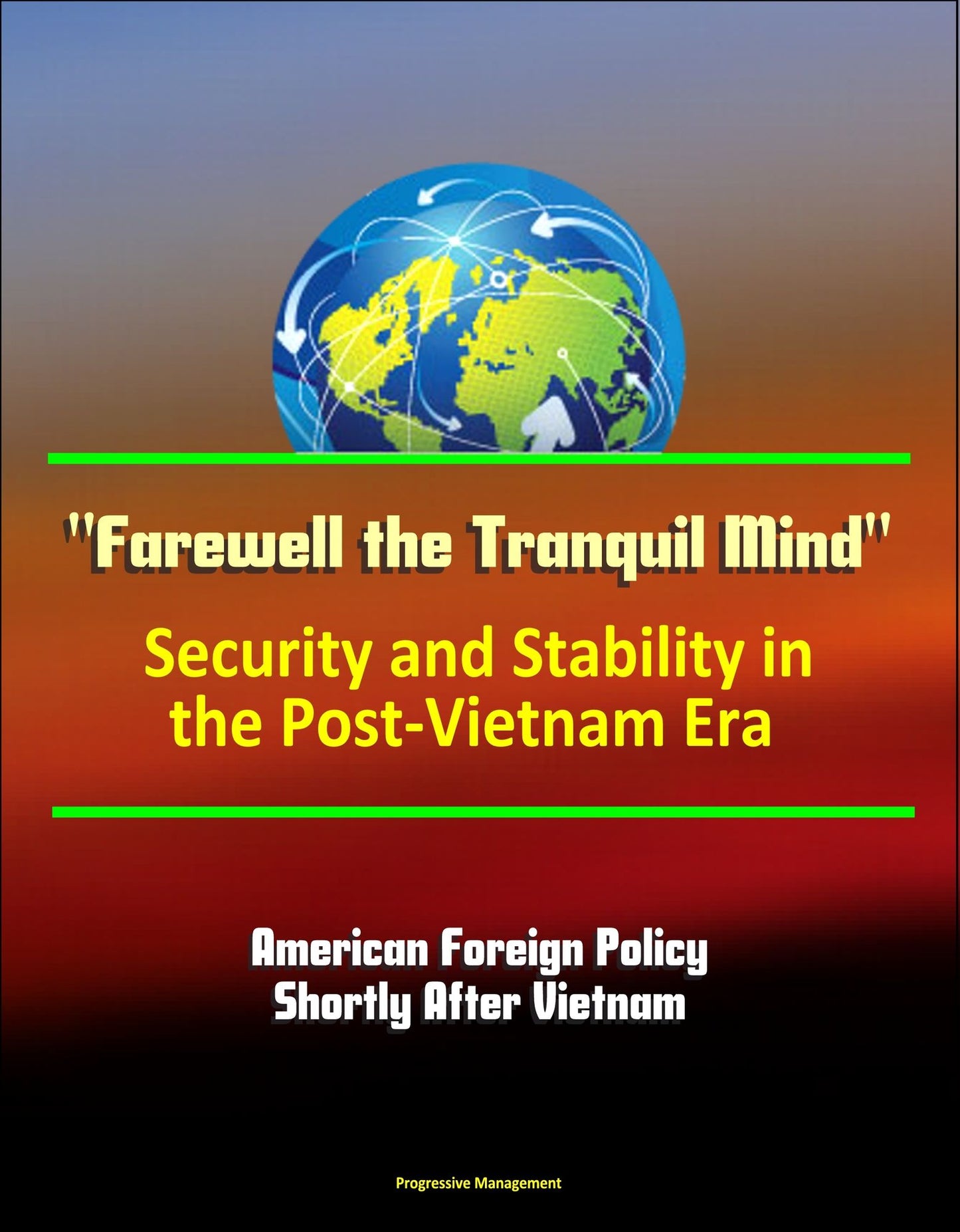 "Farewell the Tranquil Mind": Security and Stability in the Post-Vietnam Era - American Foreign Policy Shortly After Vietnam