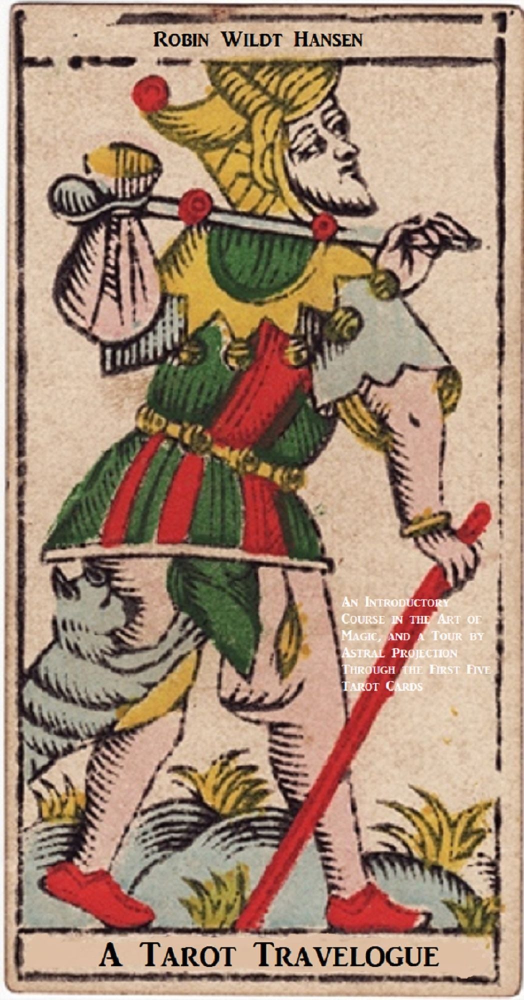 A Tarot Travelogue: A Tour by Astral Projection Through the First Five Tarot Cards