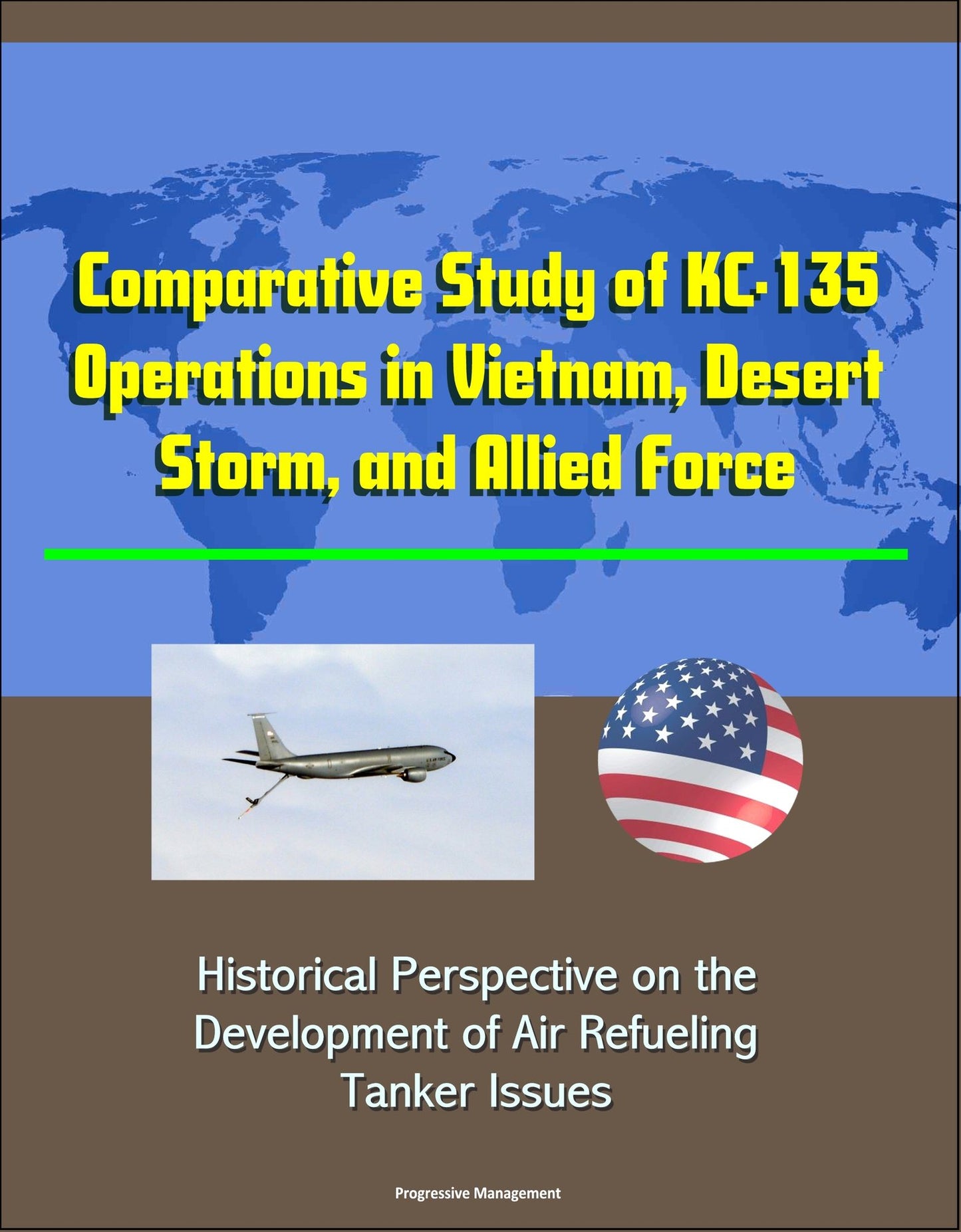 Comparative Study of KC-135 Operations in Vietnam, Desert Storm, and Allied Force: Historical Perspective on the Development of Air Refueling, Tanker Issues
