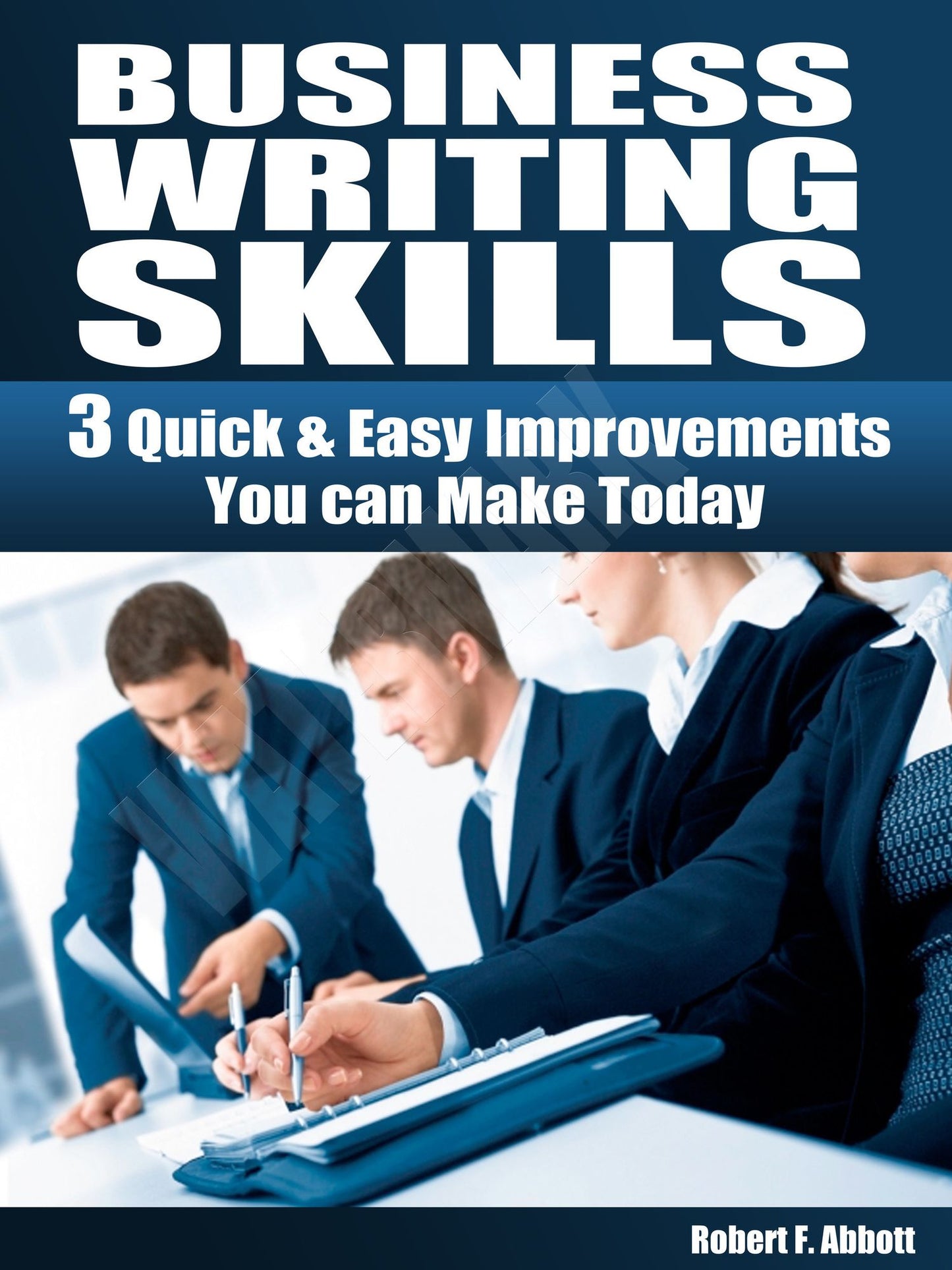 Business Writing Skills: 3 Quick & Easy ImprovementsYou can Make Today