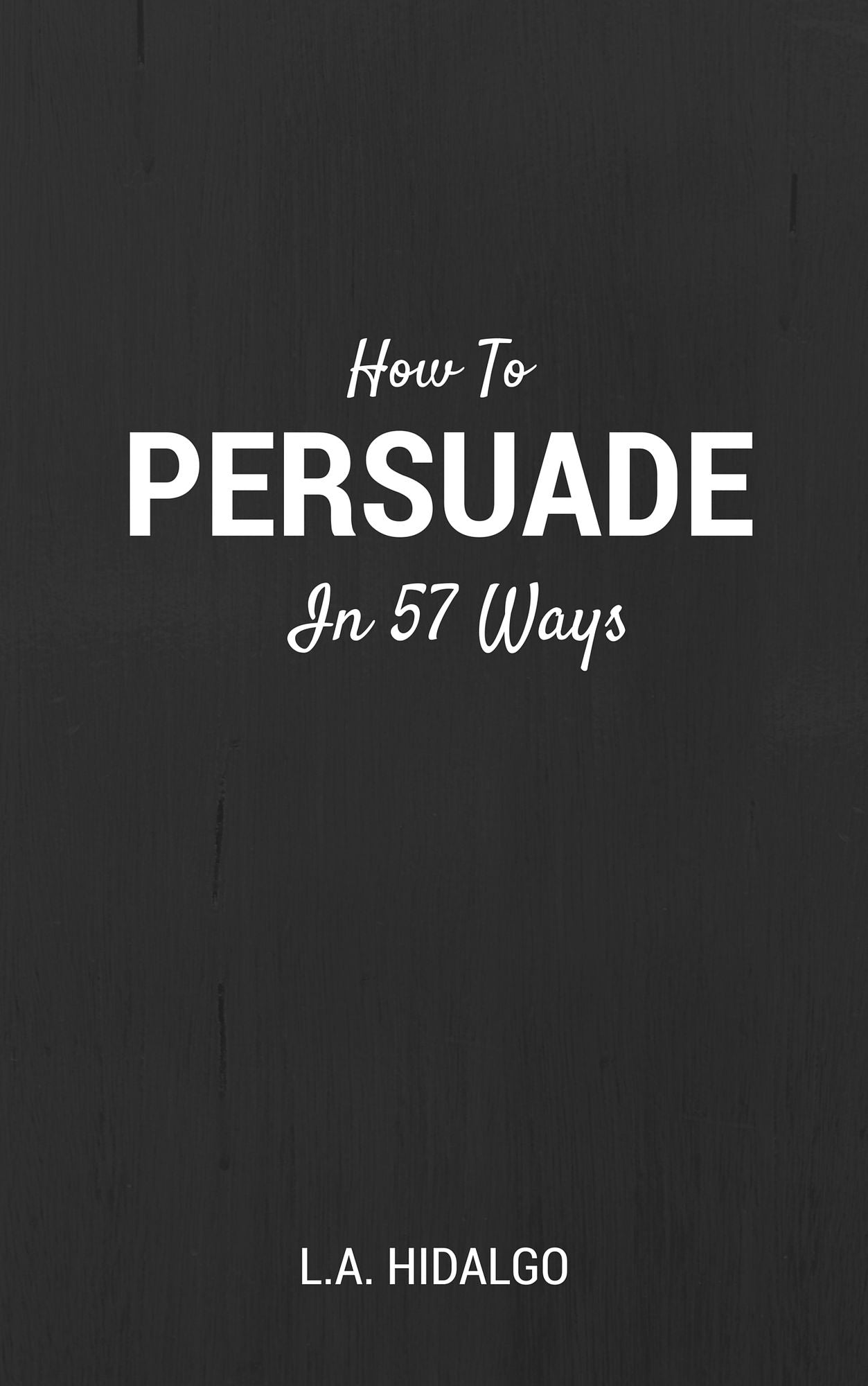 How To Persuade In 57 Ways