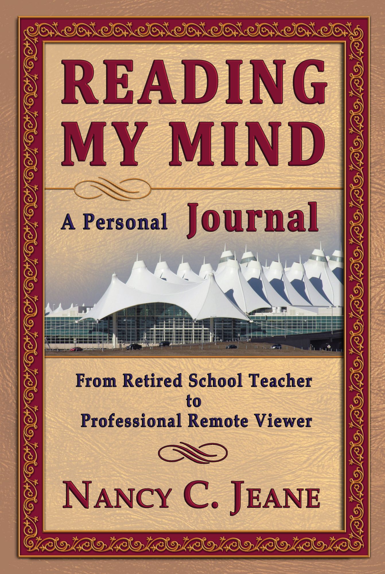 Reading My Mind: A Personal Journal: From Retired School Teacher to Professional Remote Viewer