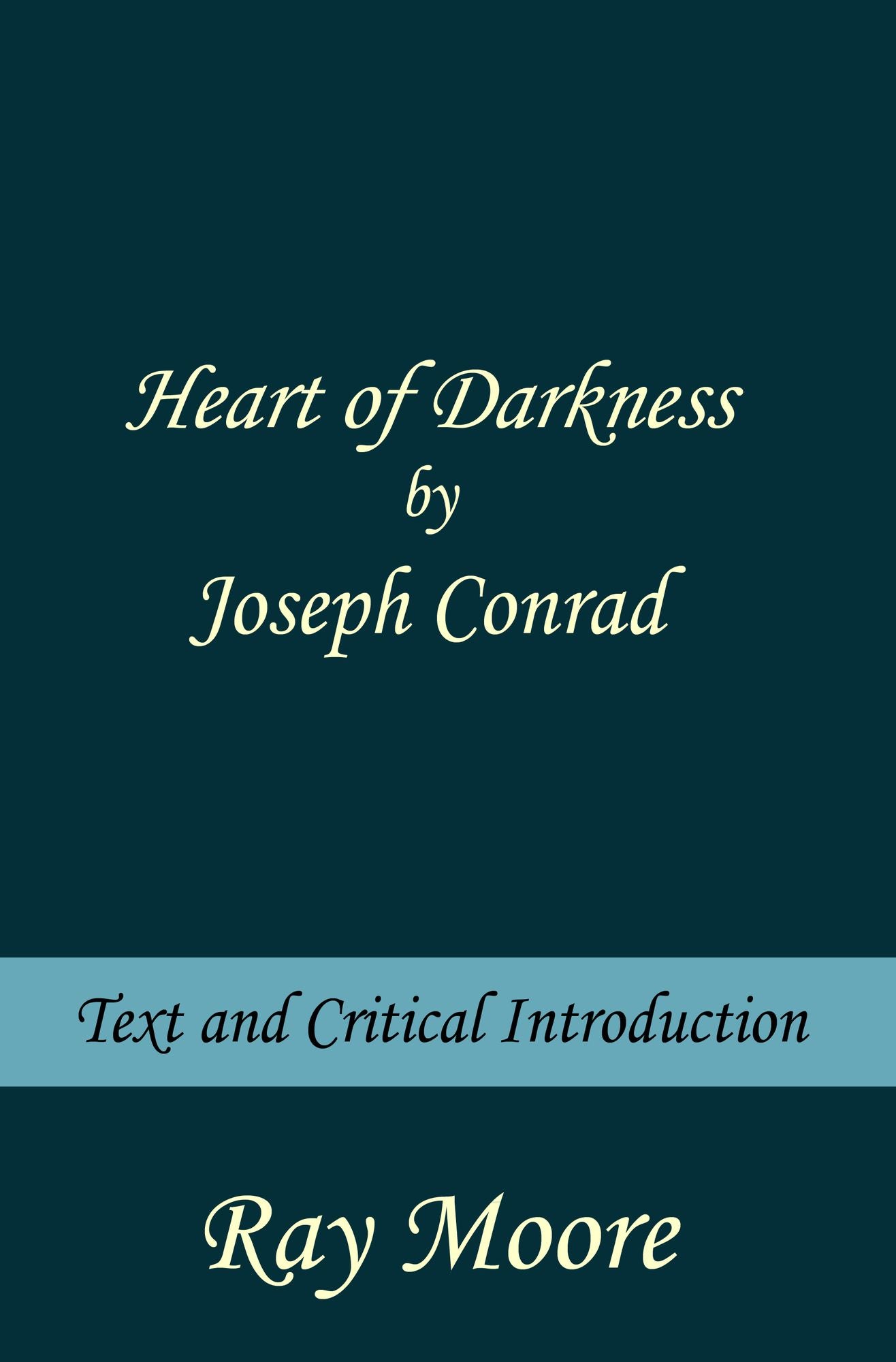Heart of Darkness by Joseph Conrad: Text and Critical Introduction