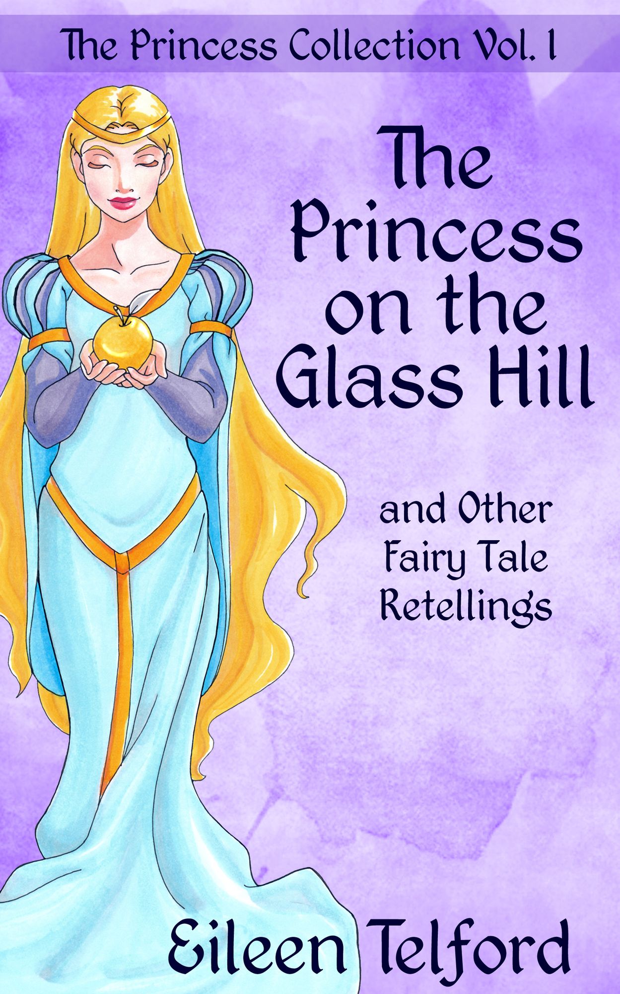 The Princess Collection Volume 1: The Princess on the Glass Hill and Other Fairy Tale Retellings