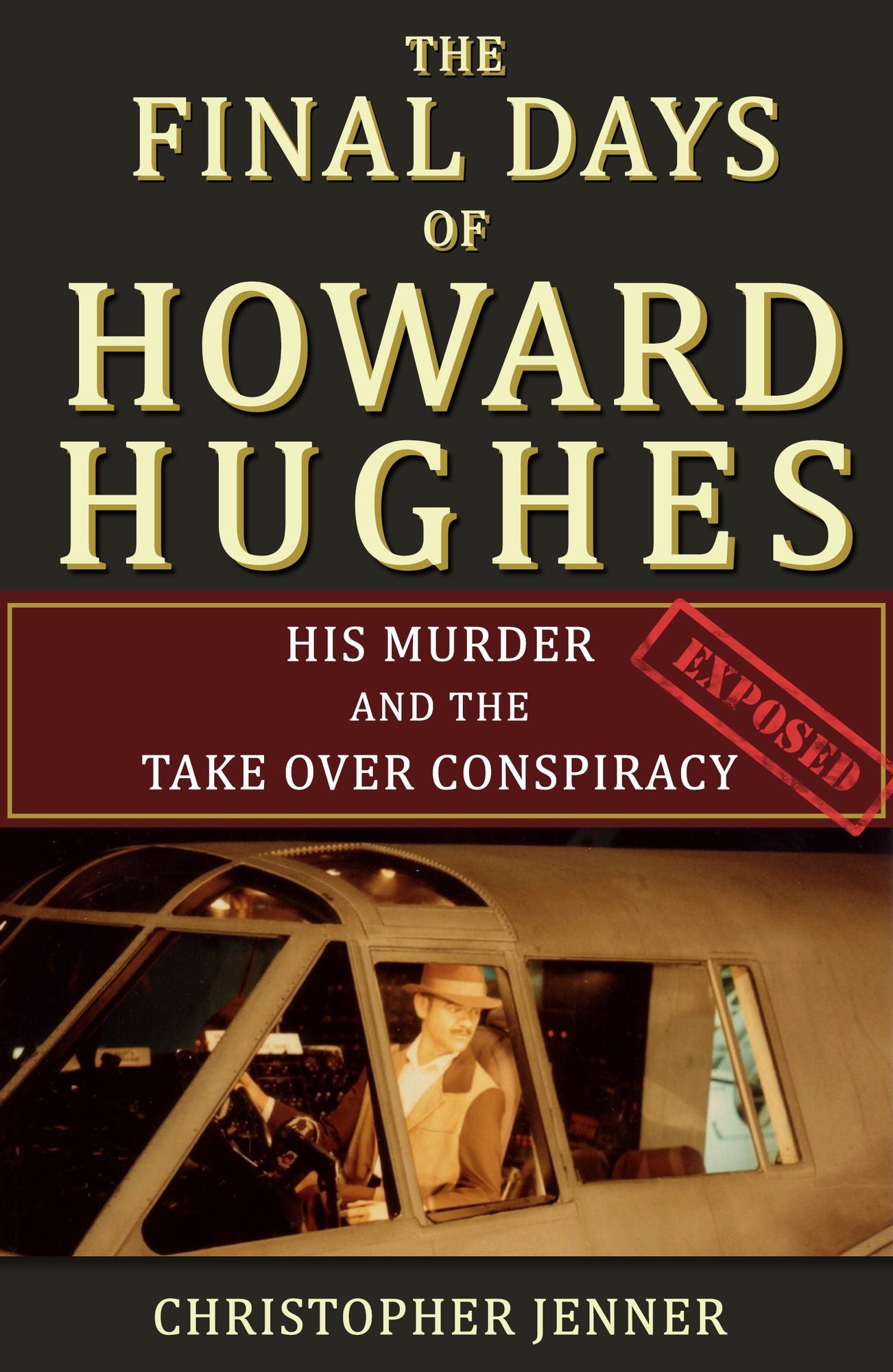The Final Days of Howard Hughes: His Murder and the Takeover Conspiracy Exposed