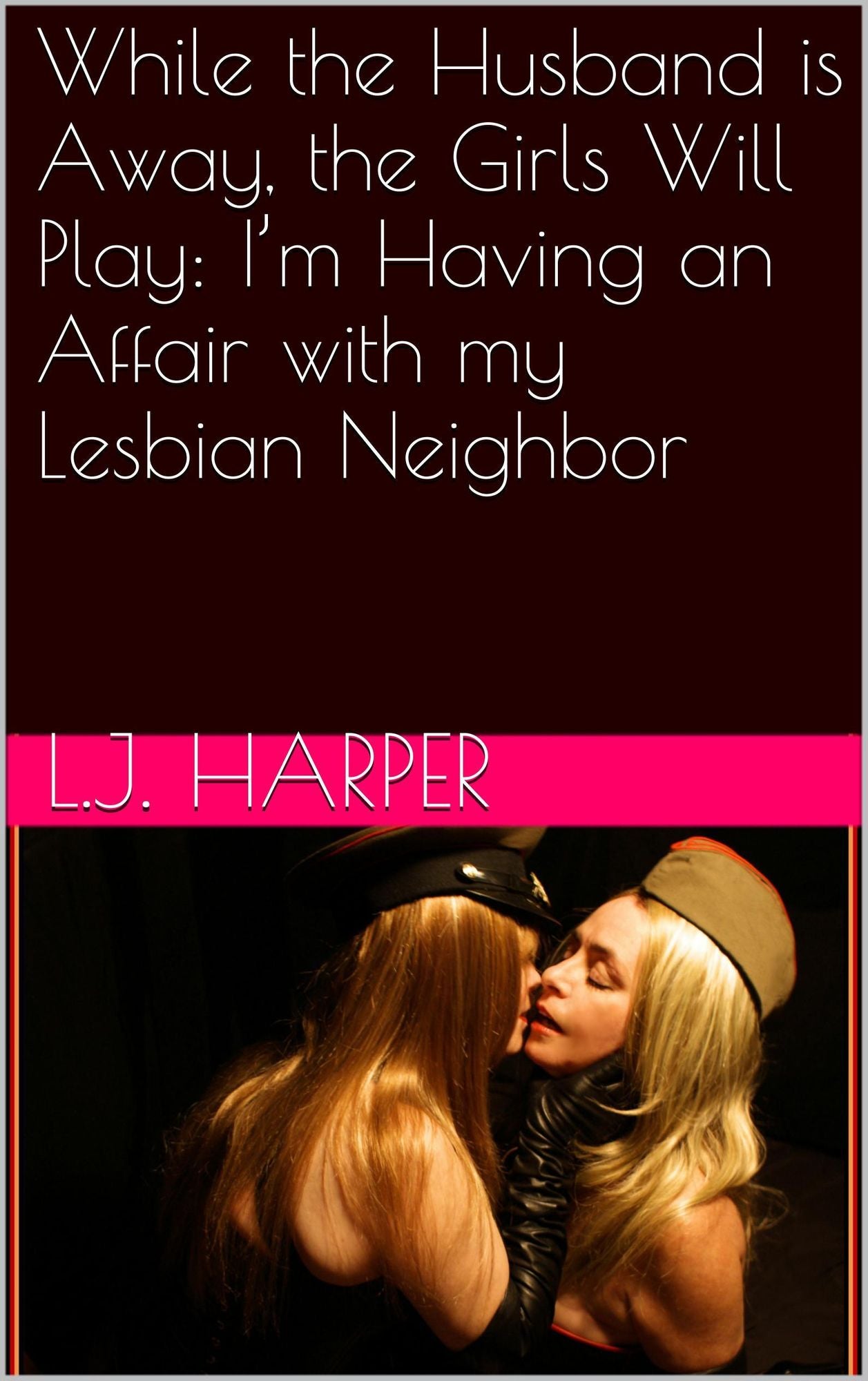 While the Husband Is Away, the Girls Will Play: I'm Having an Affair with My Lesbian Neighbor