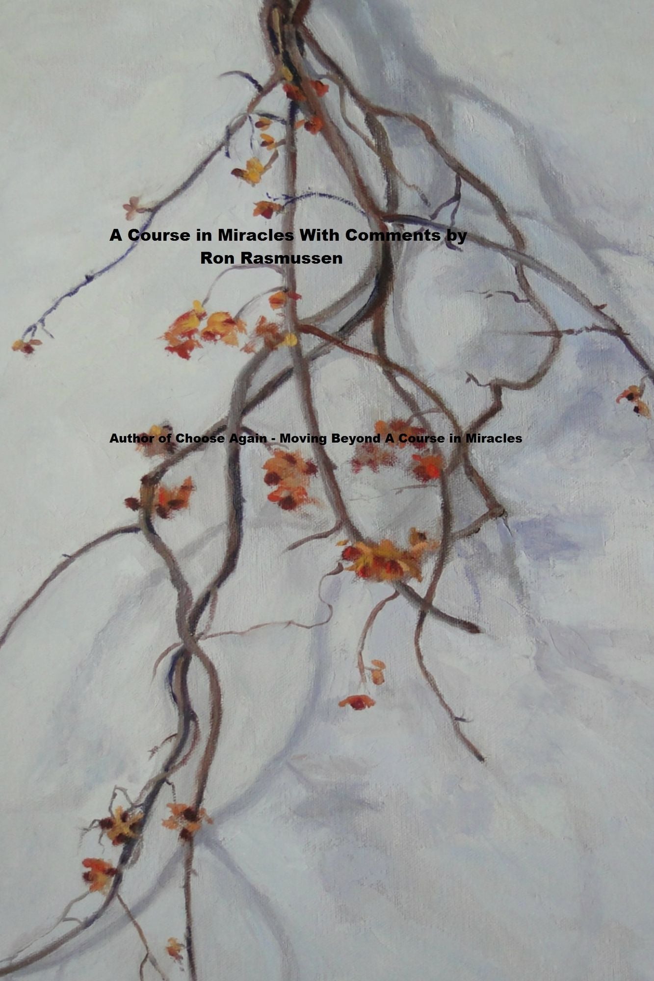 A Course in Miracles wth Comments by Ron Rasmussen