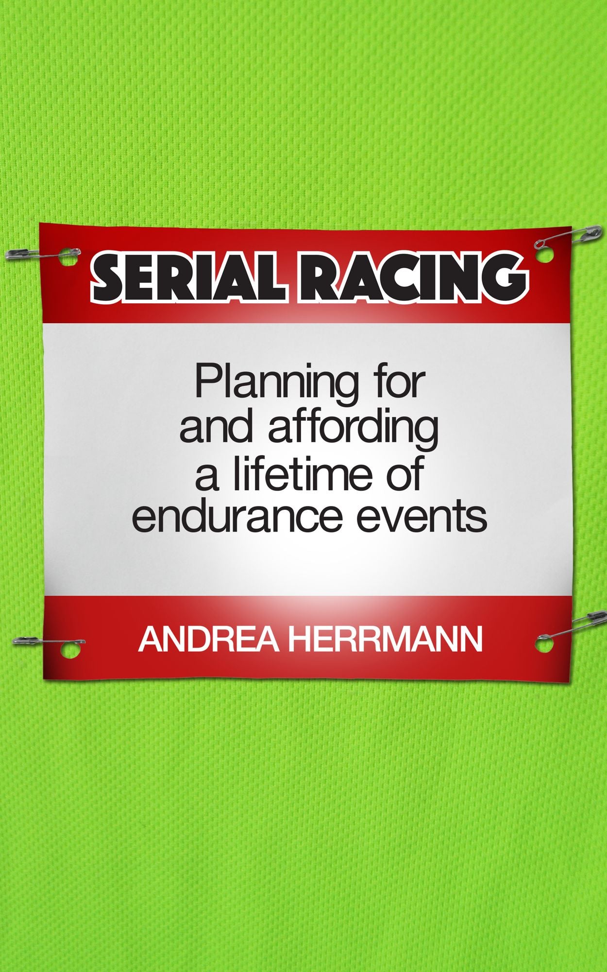 Serial Racing: Planning For And Affording A Lifetime Of Endurance Events