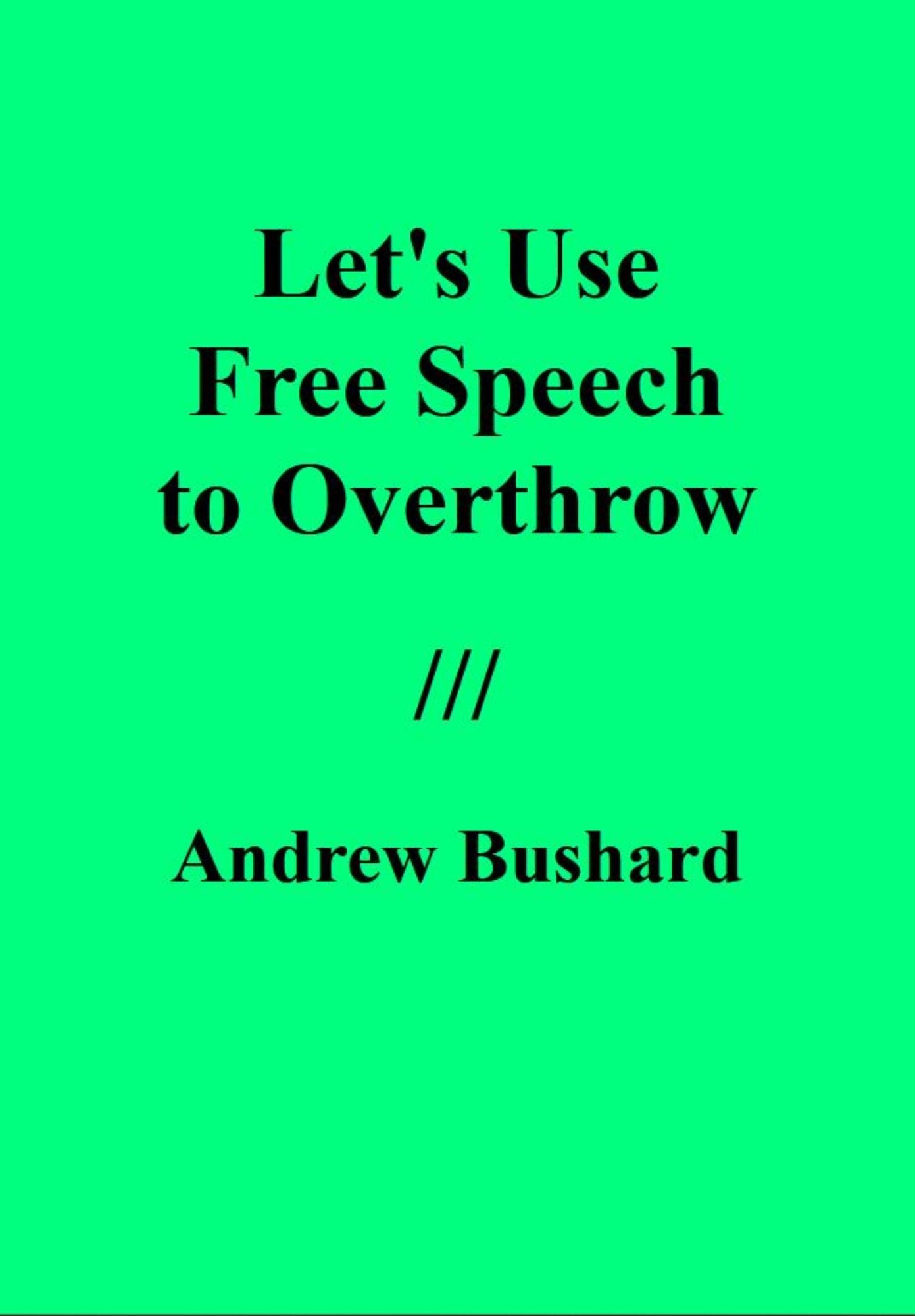 Let's Use Free Speech to Overthrow