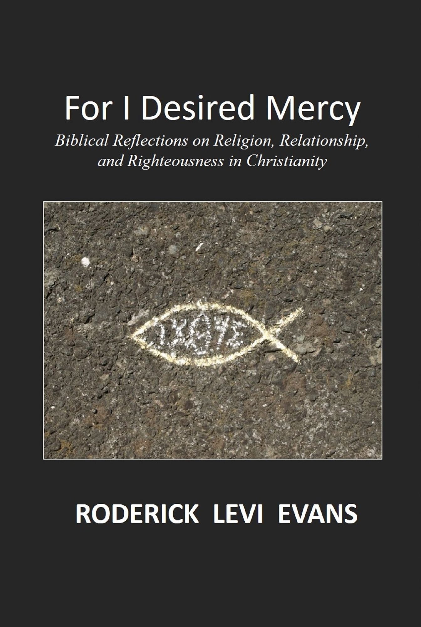 For I Desired Mercy: Biblical Reflections on Religion, Relationship, and Righteousness in Christianity