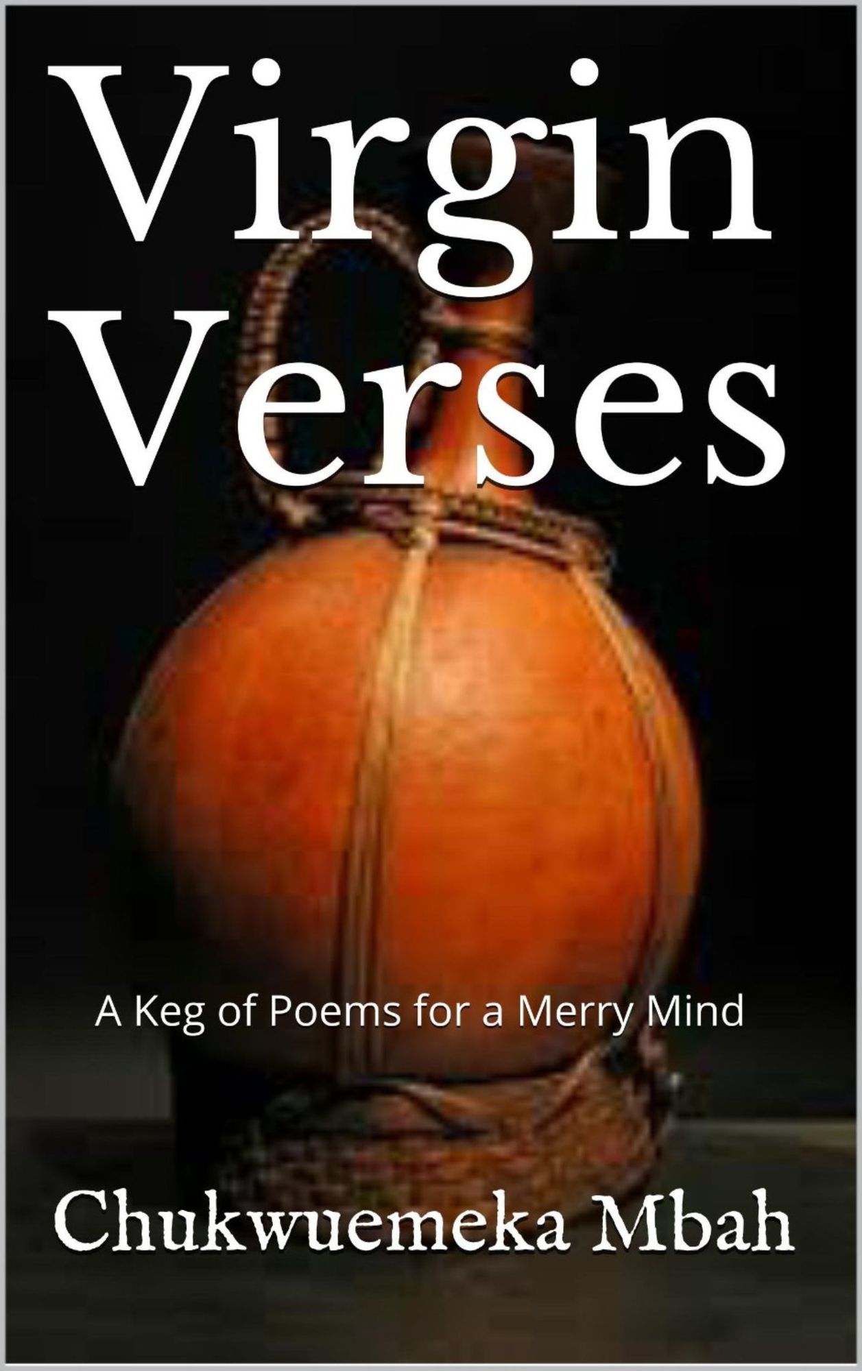 Virgin Verses: A keg of Poems for a Merry Mind