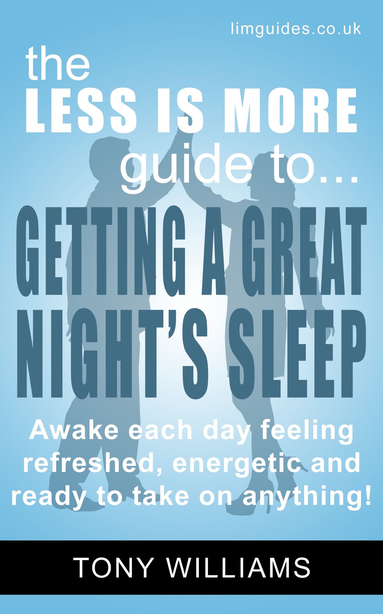 Getting a Great Night's Sleep: awake each day feeling refreshed, energetic and ready to take on anything!