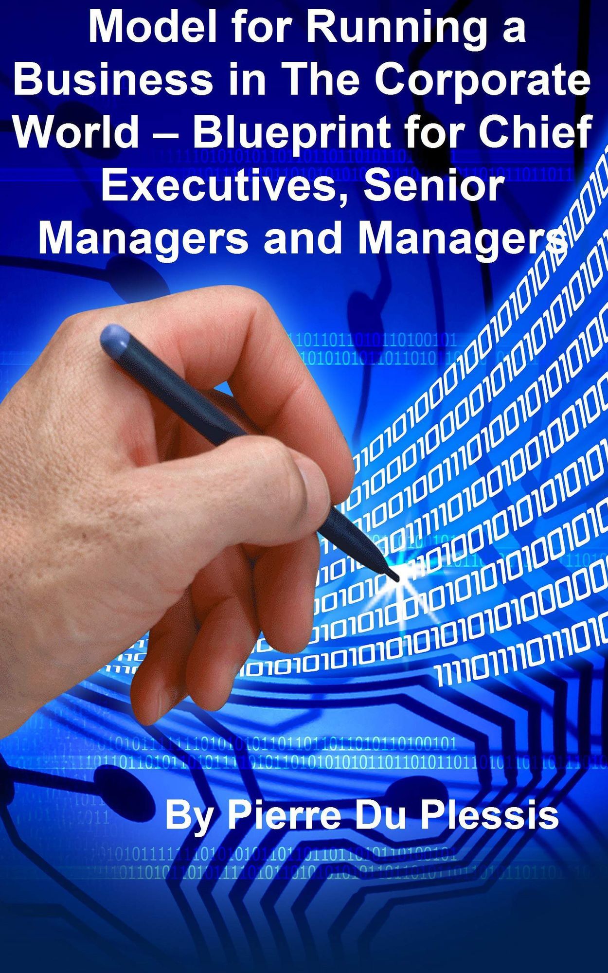 Model for Running a Business in The Corporate World: Blueprint for Chief Executives, Senior Managers and Managers