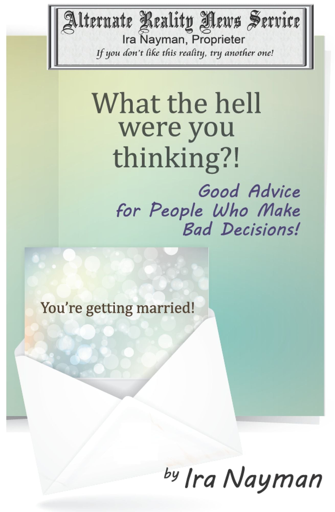 What the Hell Were You Thinking?: Good Advice for People Who Make Bad Decisions
