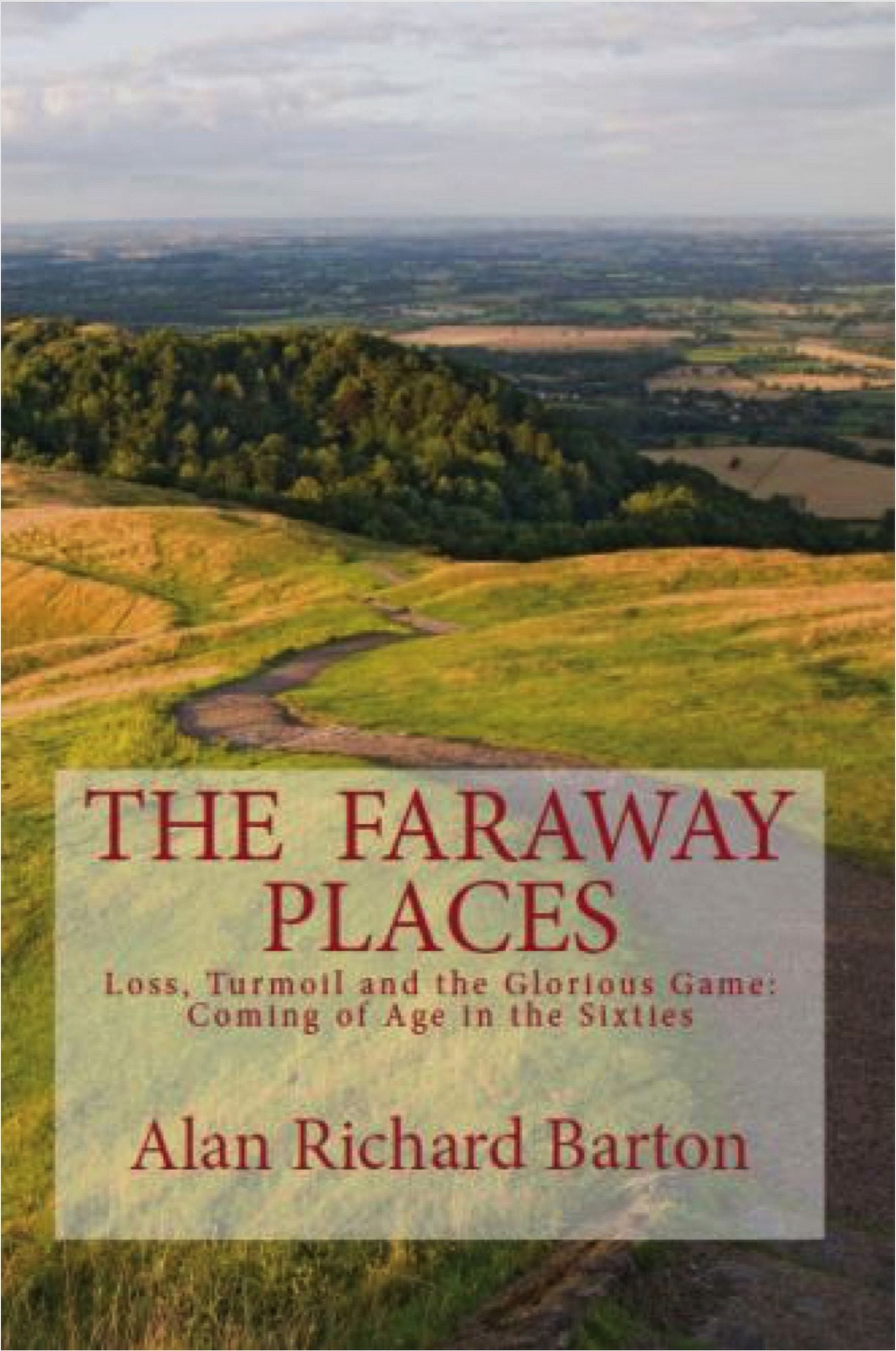 The Faraway Places: Loss, Turmoil and the Glorious Game: Coming of Age in the Sixties