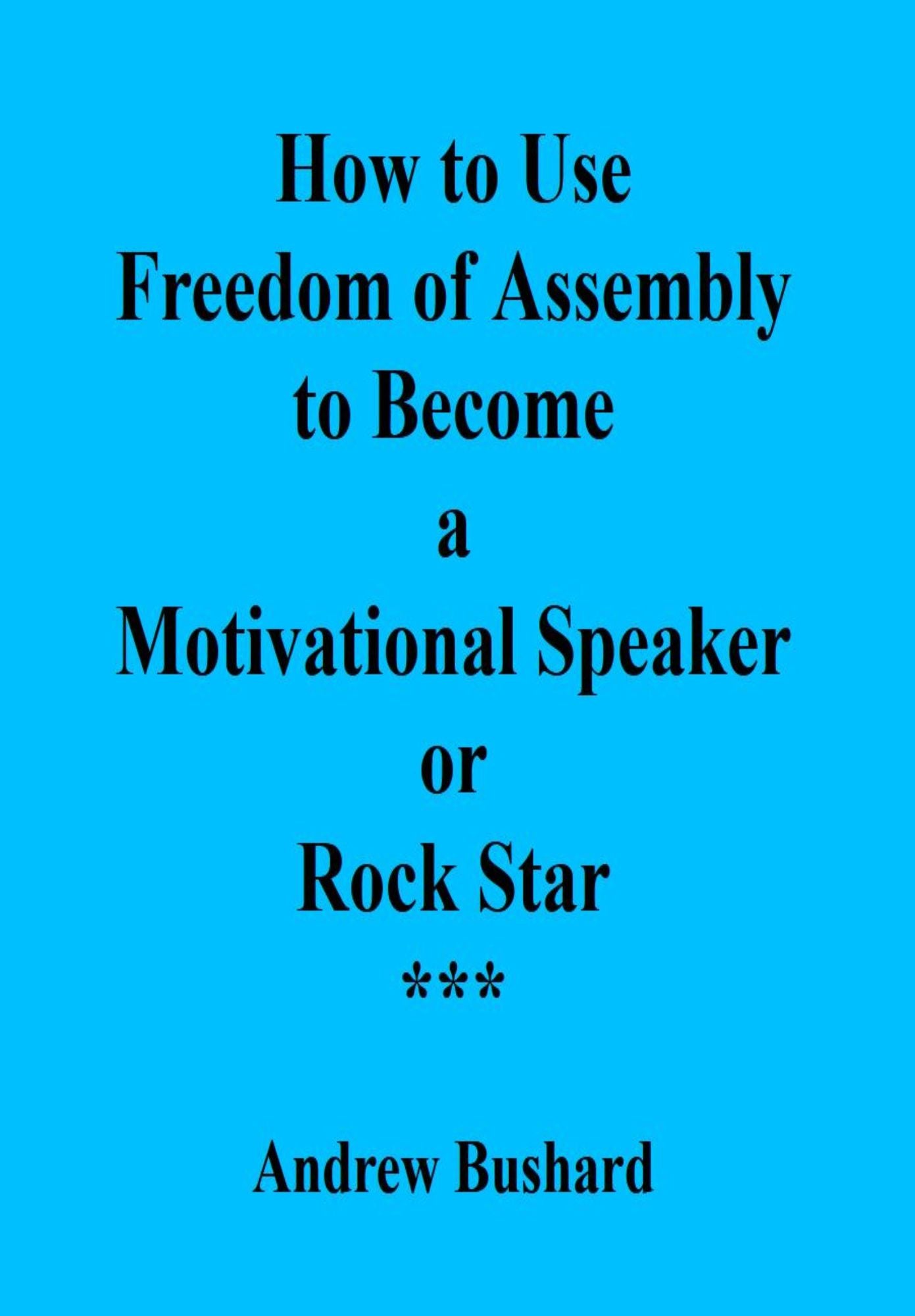 How to Use Freedom of Assembly to Become a Motivational Speaker or Rock Star
