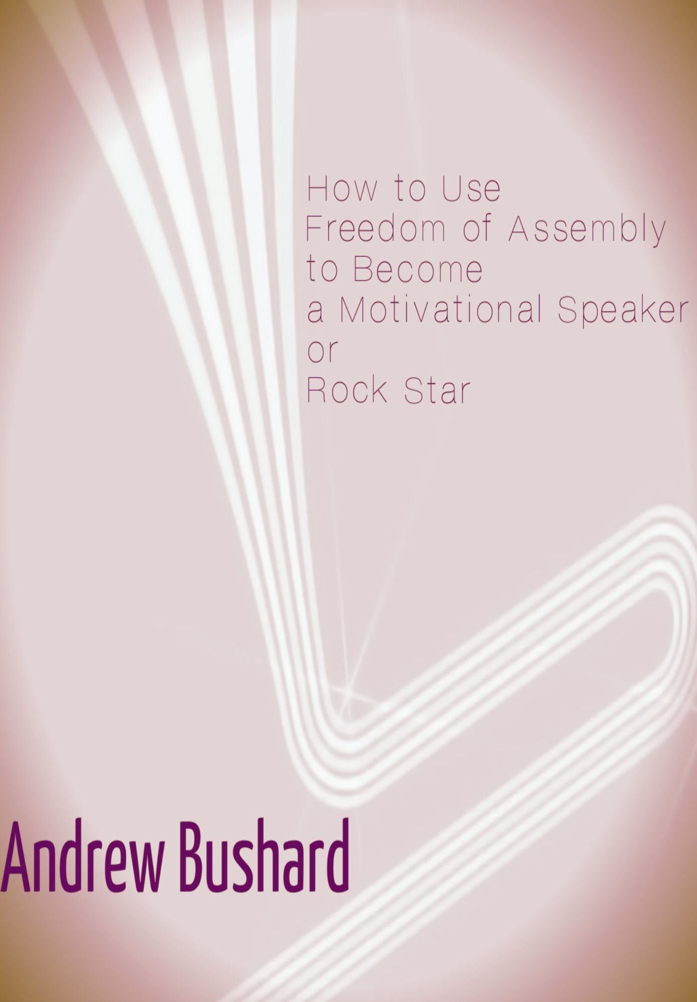How to Use Freedom of Assembly to Become a Motivational Speaker or Rock Star