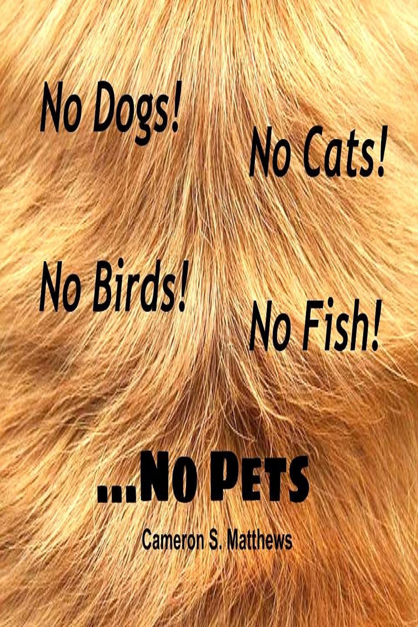 No Dogs! No Cats! No Birds! No Fish! ...No Pets