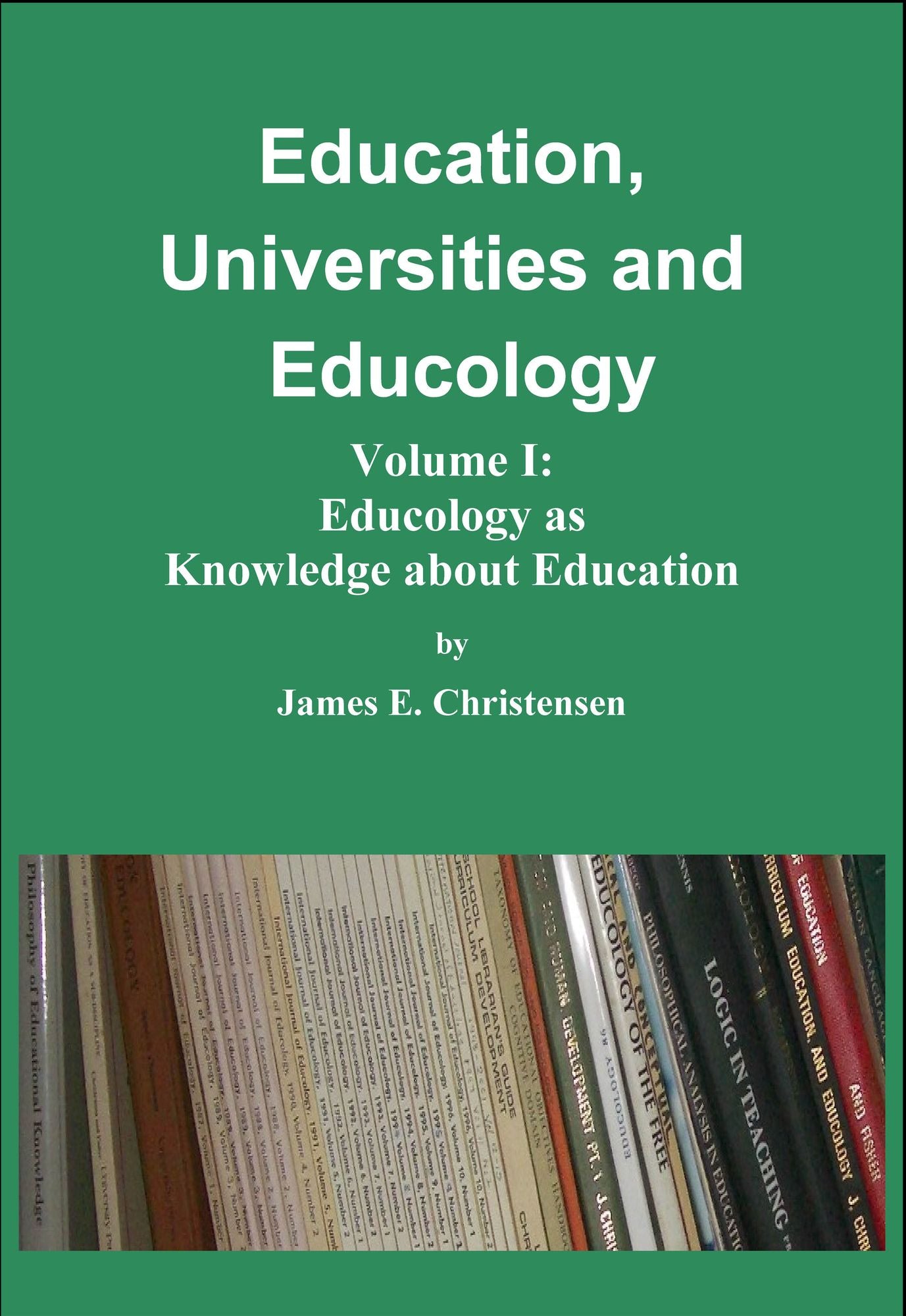 Education, Universities and Educology Vol I: Educology as Knowledge about Education