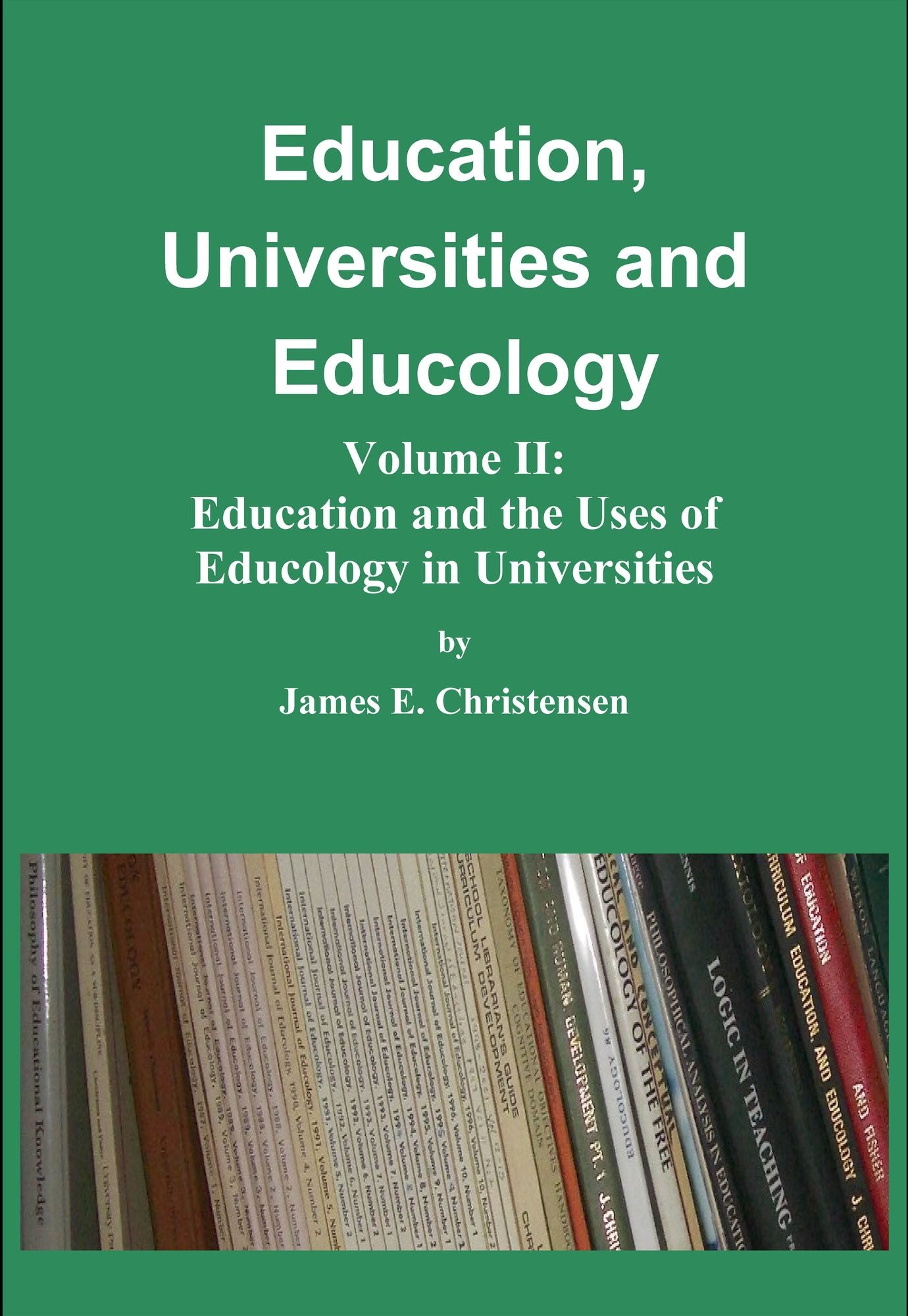 Education, Universities and Educology Vol. II: Education and the Uses of Educology in Universities
