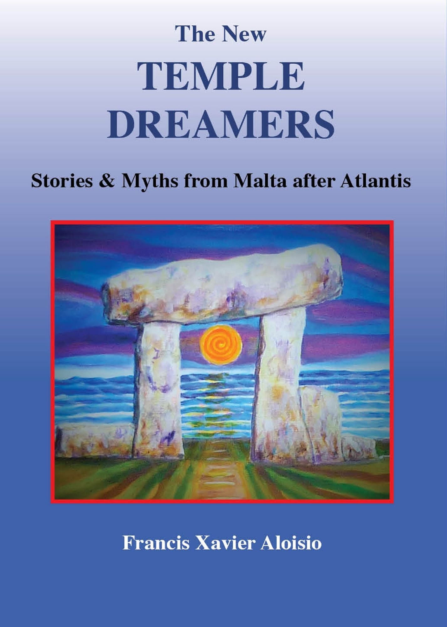 The New Temple Dreamers: Stories and Myths from Malta after Atlantis