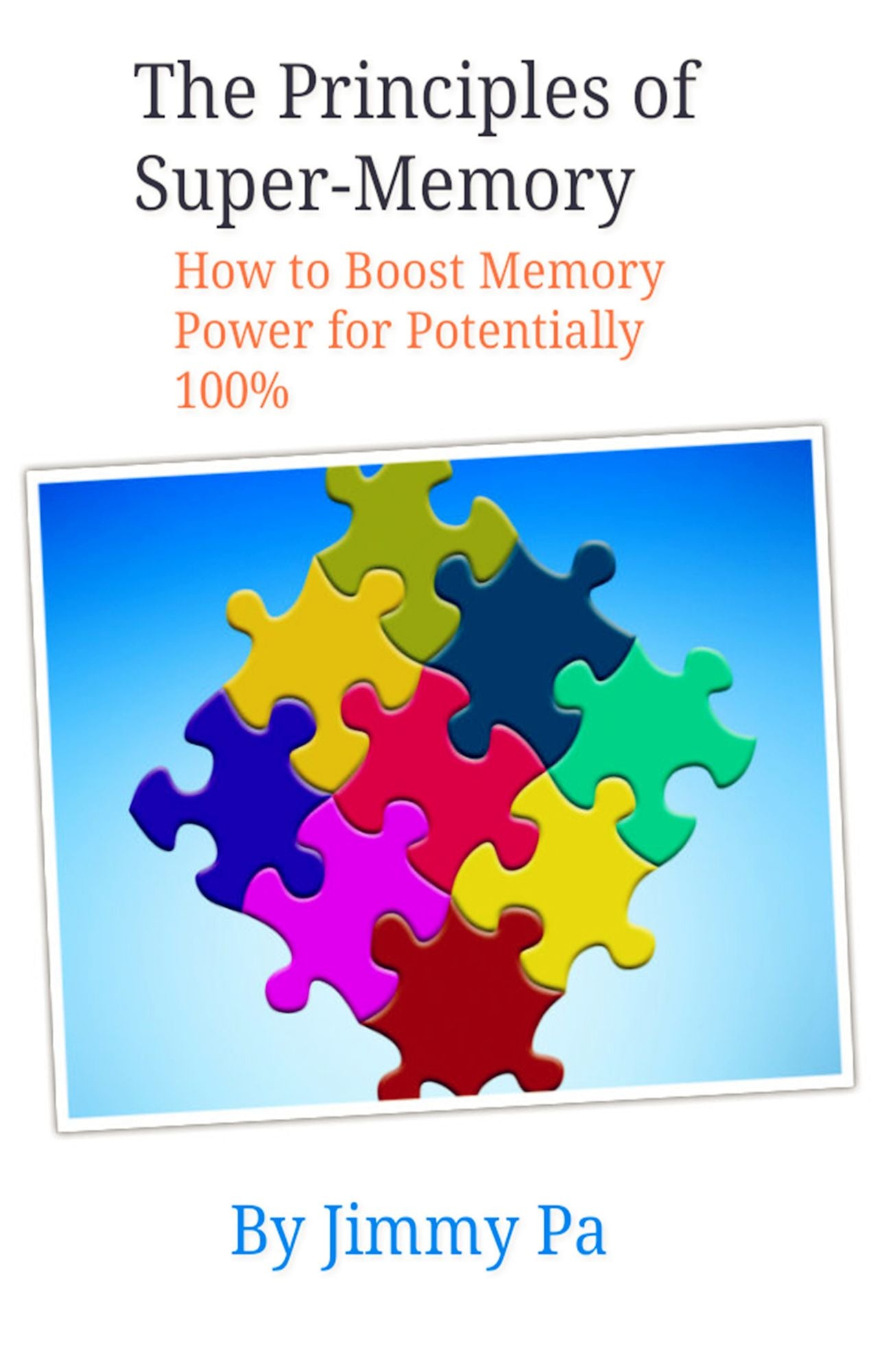 The Principles Of Super-Memory: How To Boost Memory Power For Potentially 100%