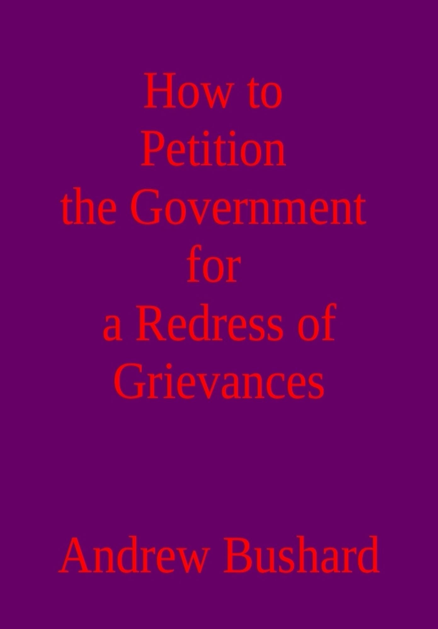 How to Petition the Government for a Redress of Grievances