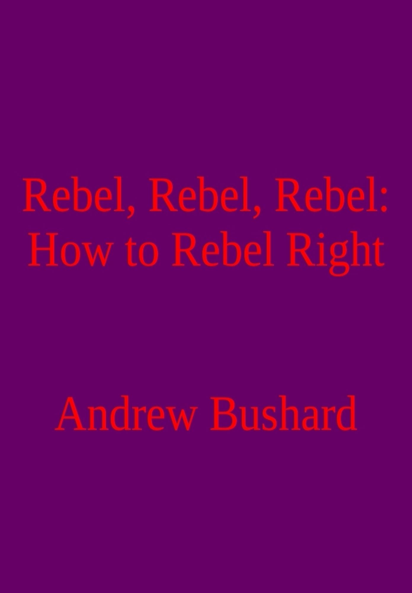 Rebel, Rebel, Rebel: How to Rebel Right