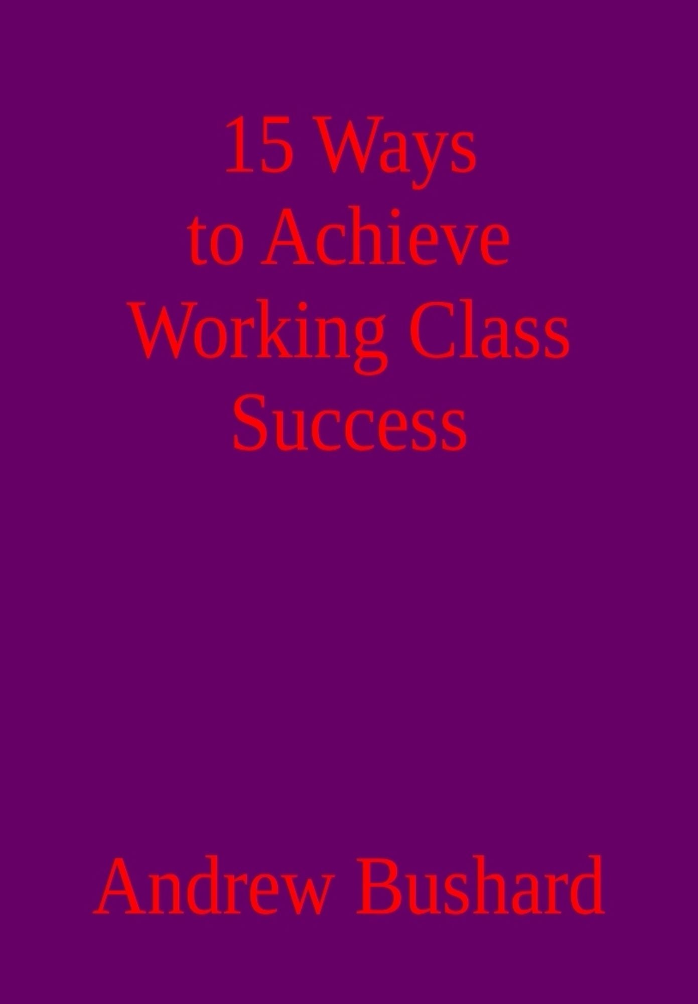 15 Ways to Achieve Working Class Success