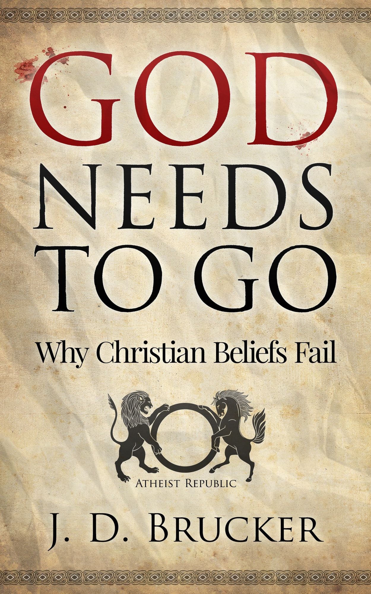 God Needs To Go: Why Christian Beliefs Fail