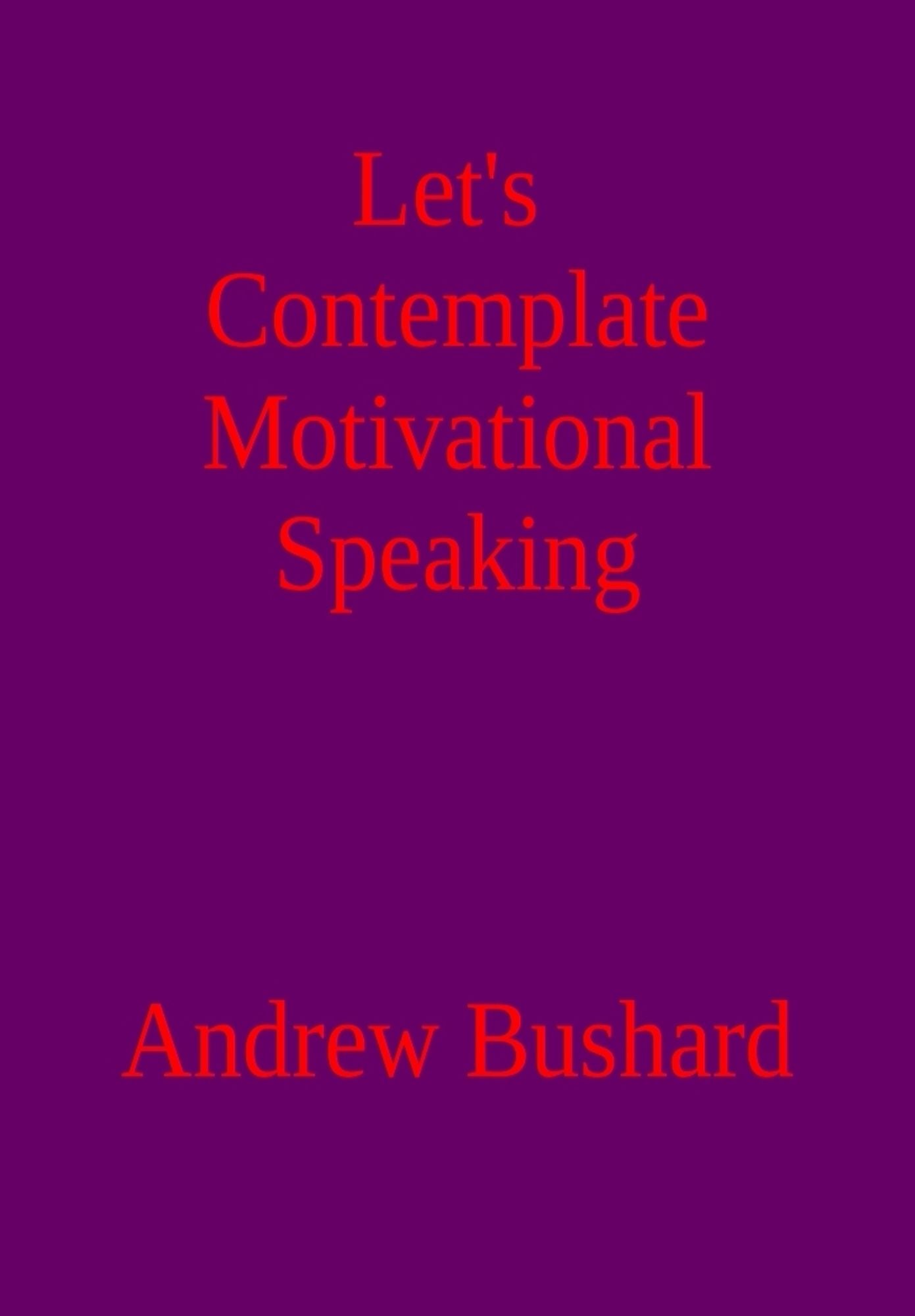 Let's Contemplate Motivational Speaking