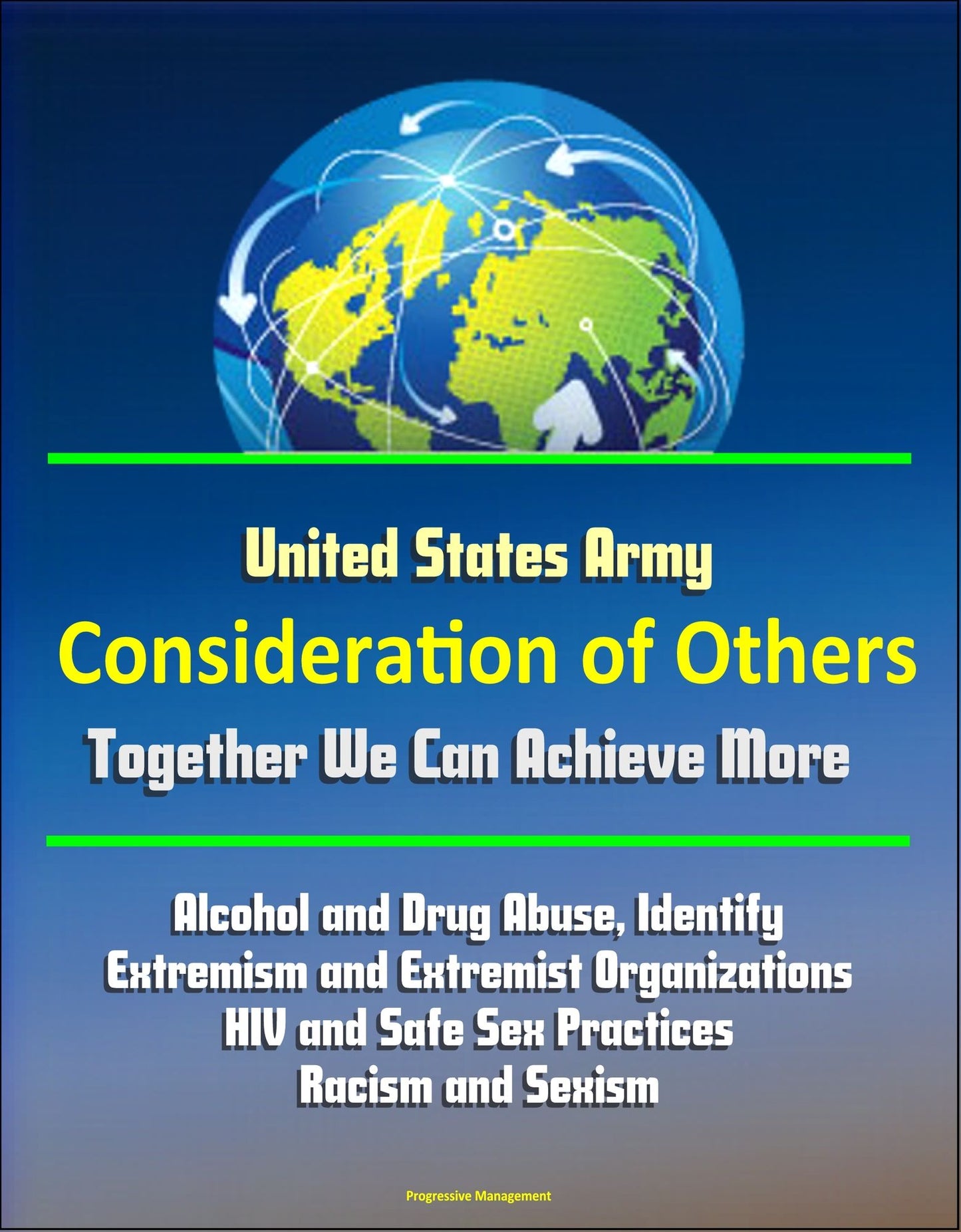 United States Army: Consideration of Others: Together We Can Achieve More - Alcohol and Drug Abuse, Identify Extremism and Extremist Organizations, HIV and Safe Sex Practices, Racism and Sexism
