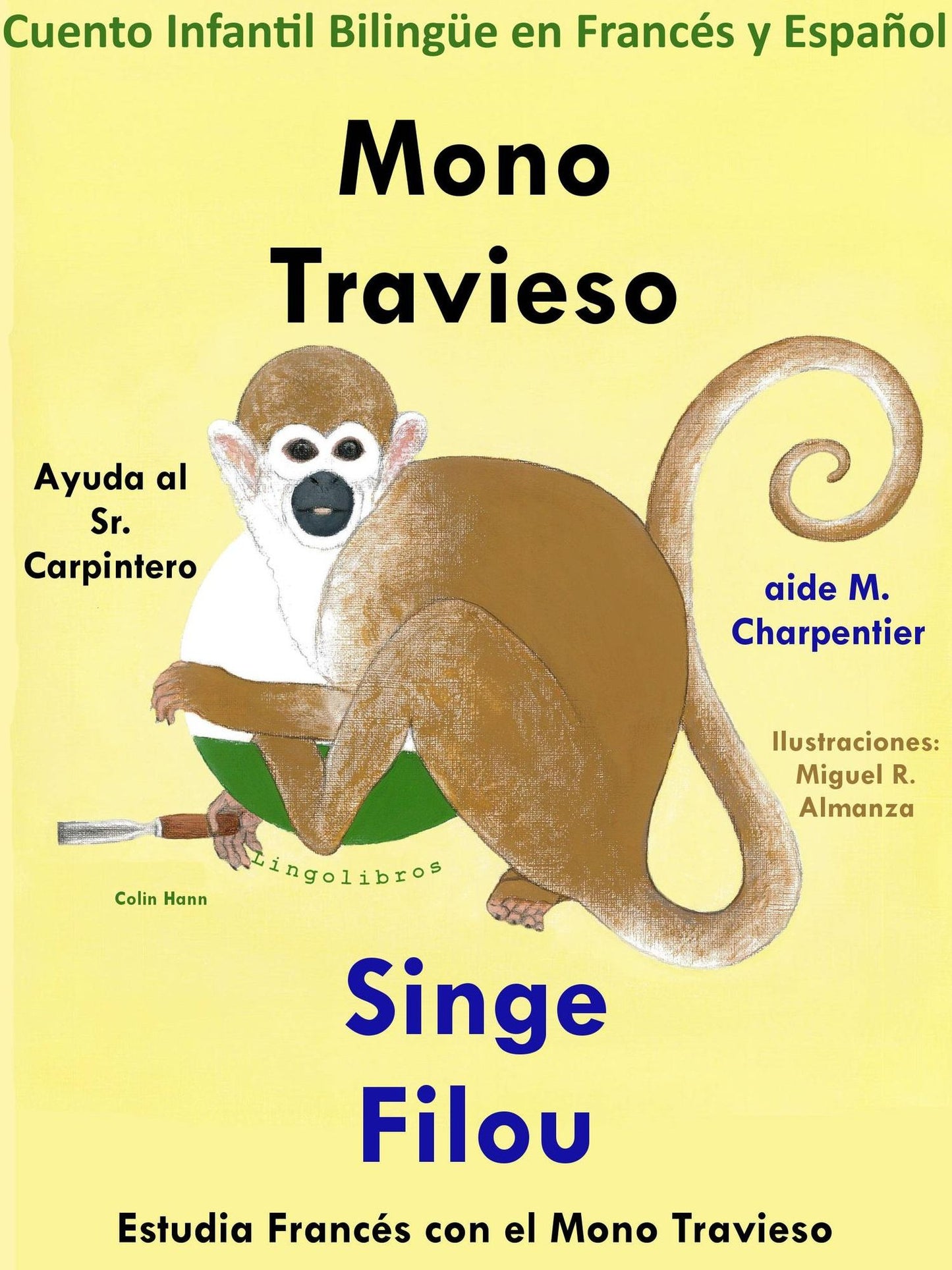 Cuento Infantil Bilingüe en Francés y Español: Mono Travieso Ayuda al Sr. Carpintero - Singe Filou aide M. Charpentier. Colección Aprender Francés.
