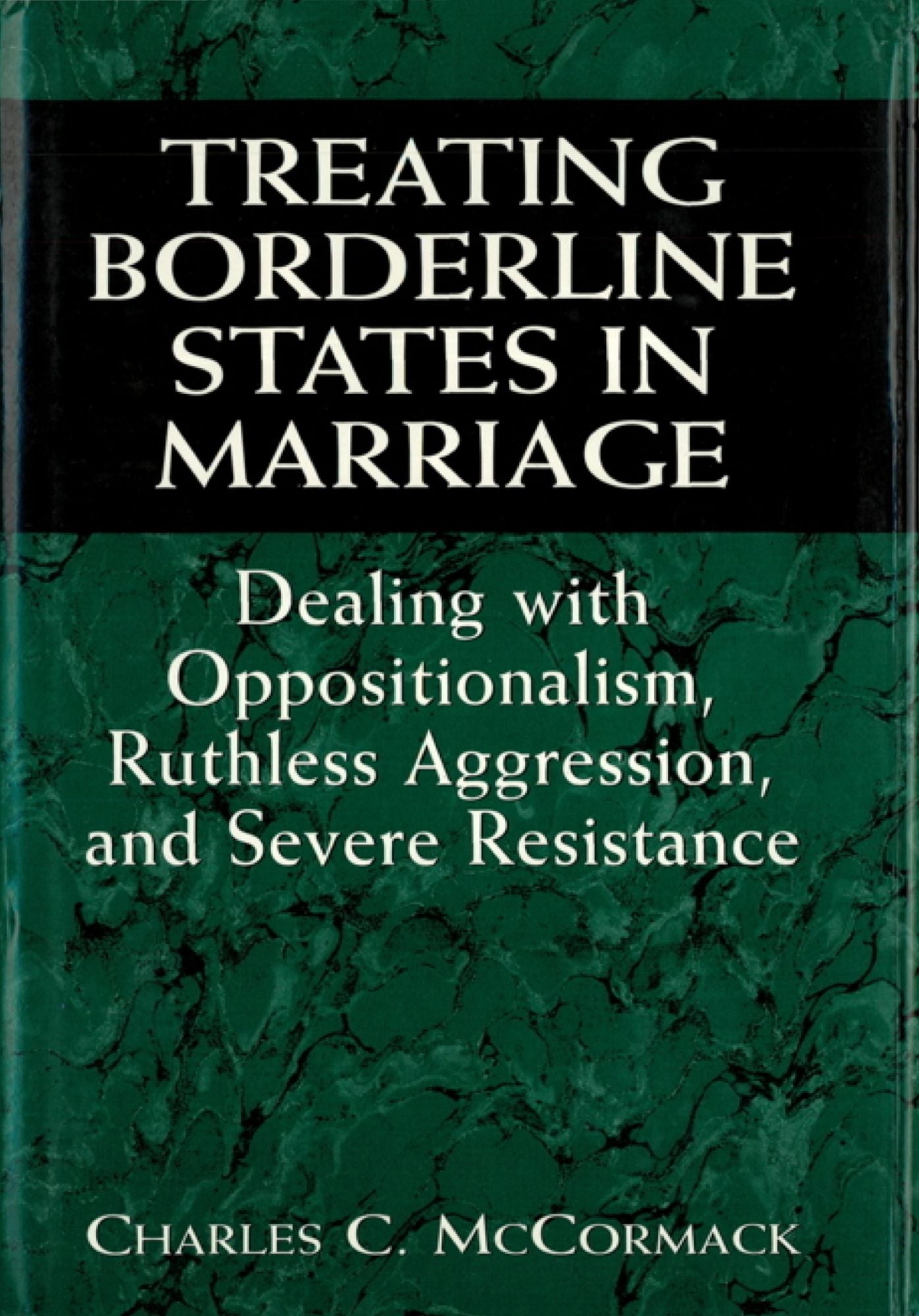 Treating Borderline States in Marriage: Dealing with Oppositionalism, Ruthless Aggression, and Severe Resistance