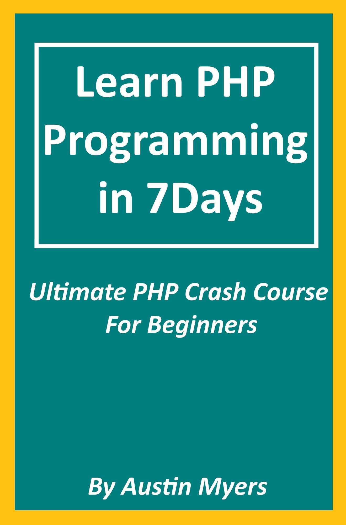 Learn PHP Programming in 7Days: Ultimate PHP Crash Course For Beginners