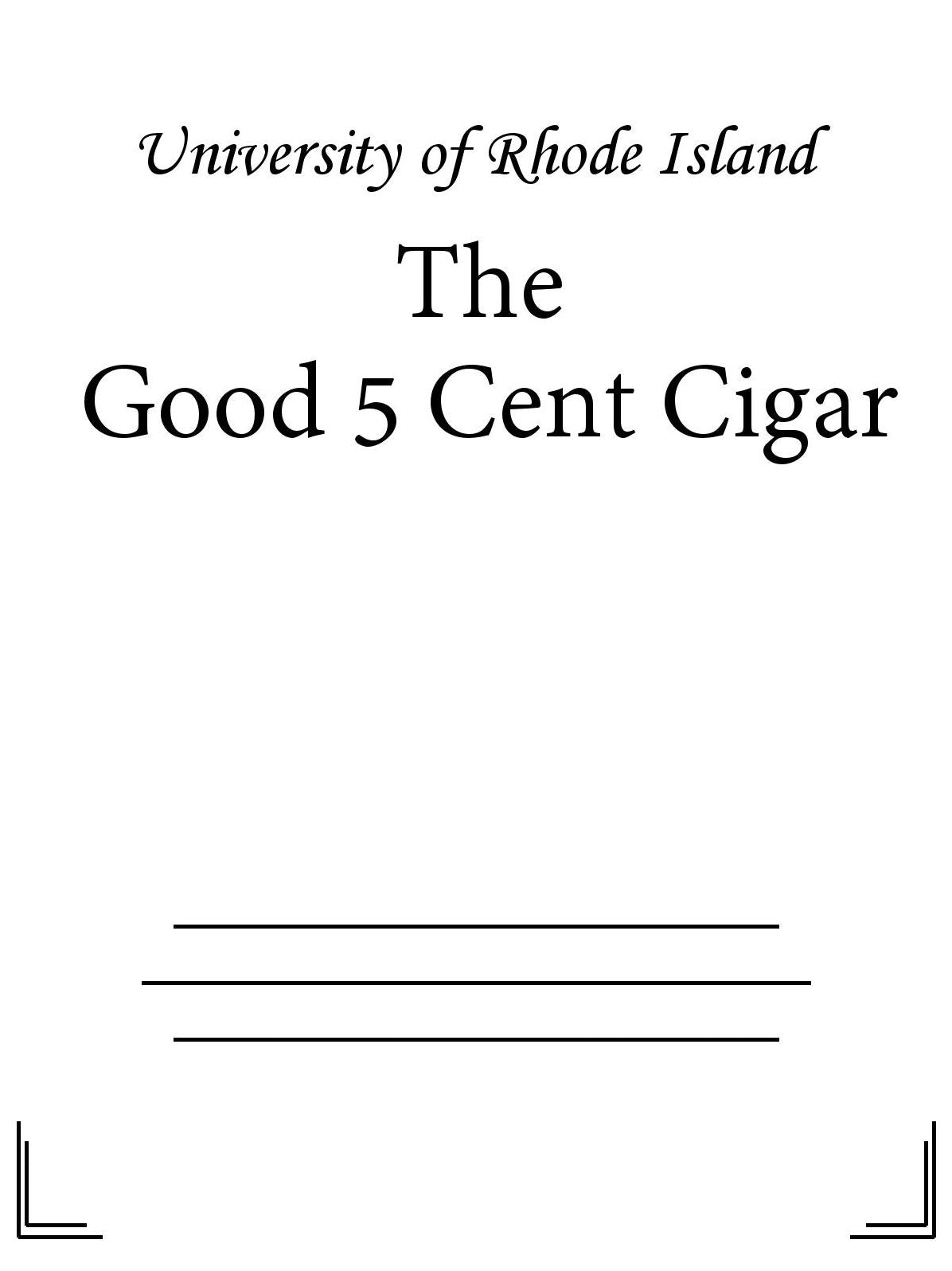 The Good 5 Cent Cigar
