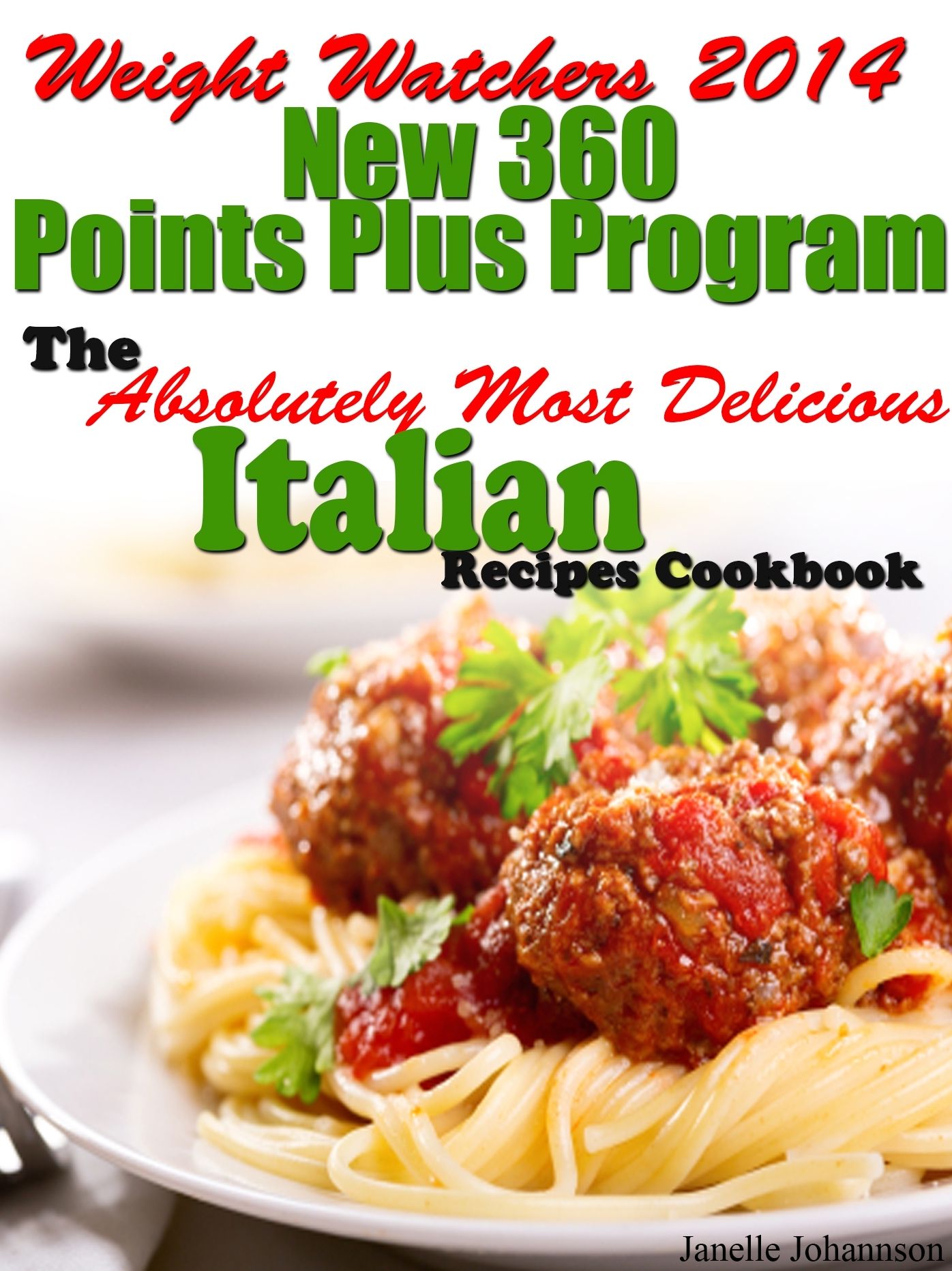 Weight Watchers 2014 New 360 Points Plus Program The Absolutely Most Delicious Italian Recipes Cookbook
