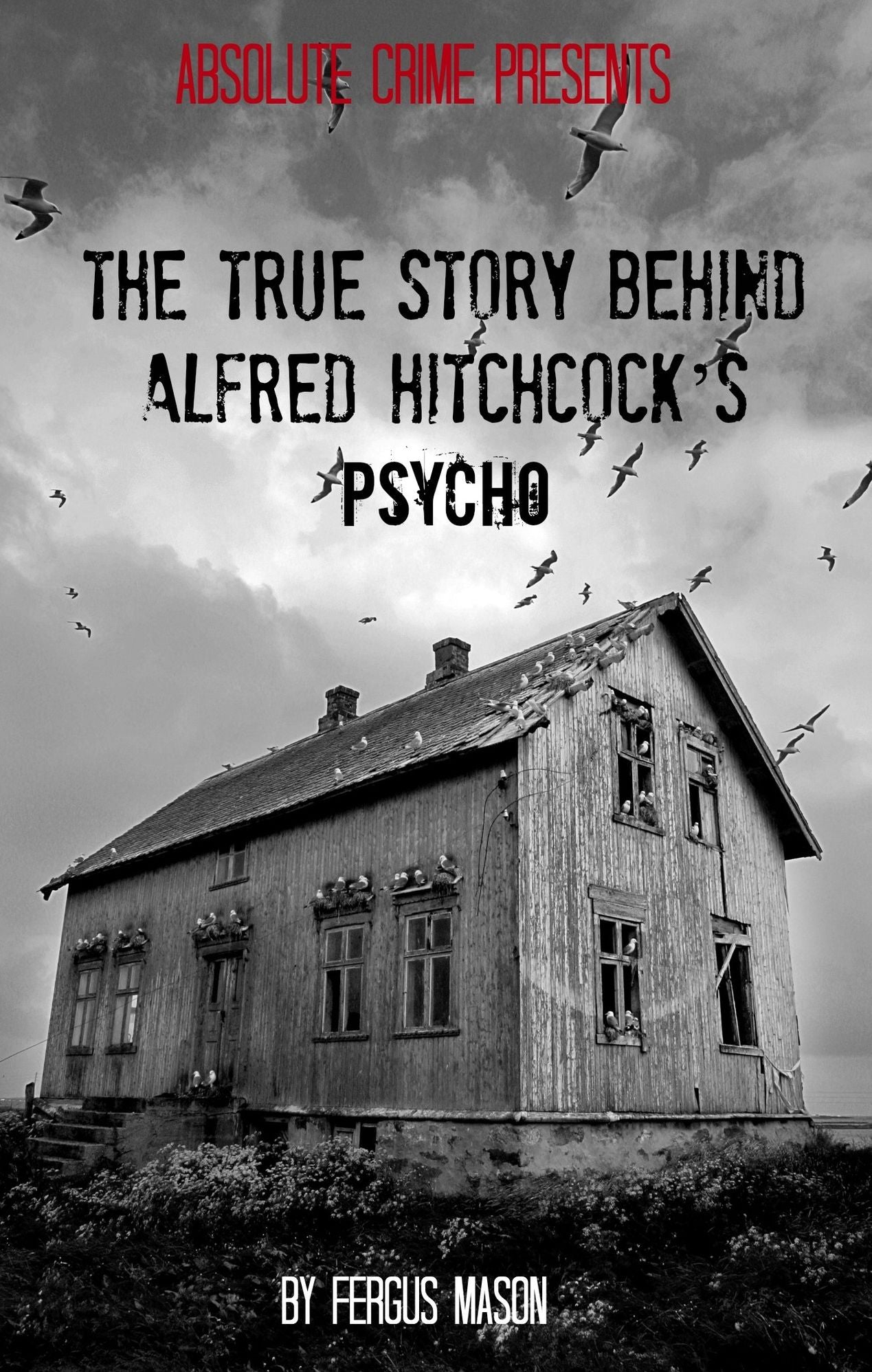 The True Story Behind Alfred Hitchcock’s Psycho