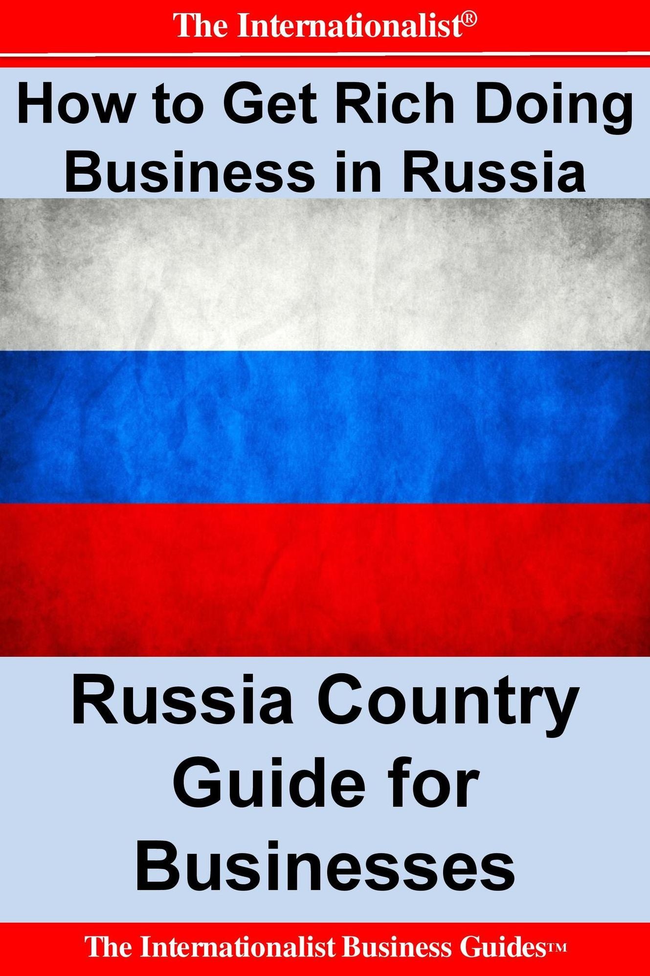 How to Get Rich Doing Business in Russia: Russia Country Guide for Businesses