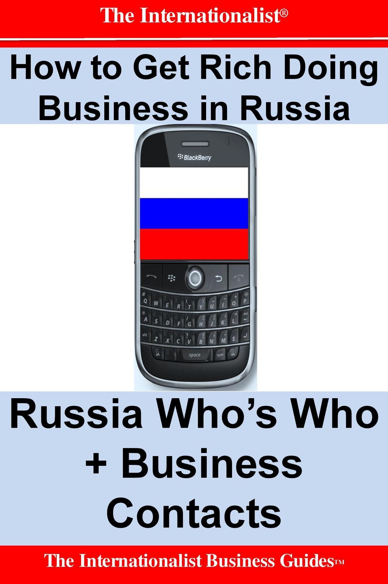 How to Get Rich Doing Business in Russia: Russia Who's Who + Business Contacts