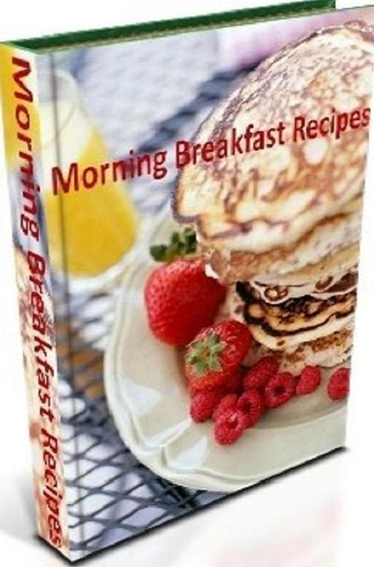 Best Healthy Morning Breakfast Cookbook Recipes - Breakfast Recipes is sure to make all your mornings bright and healthy! (College Student Esay Cooking CookBook)