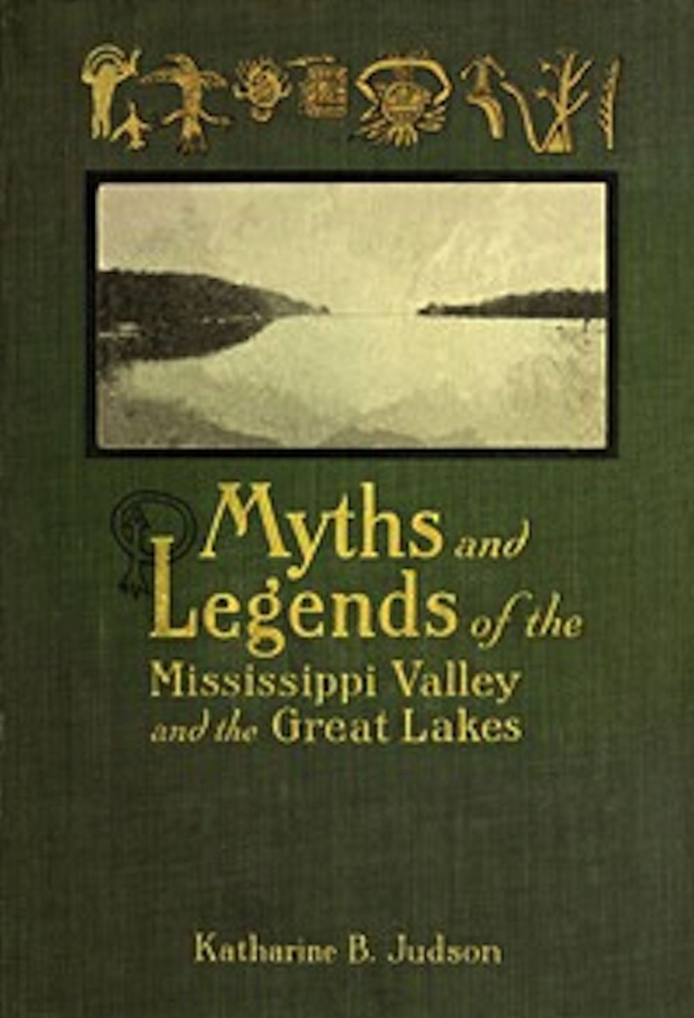 Myths and Legends of the Mississippi Valley and the Great Lakes (Illustrated)