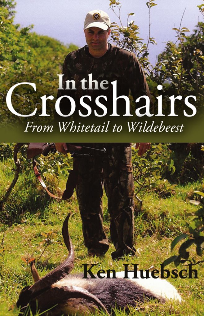 In the Crosshairs : from Whitetail to Wildebeest