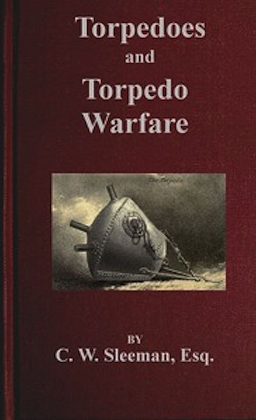 Torpedoes and Torpedo Warfare (Illustrated)
