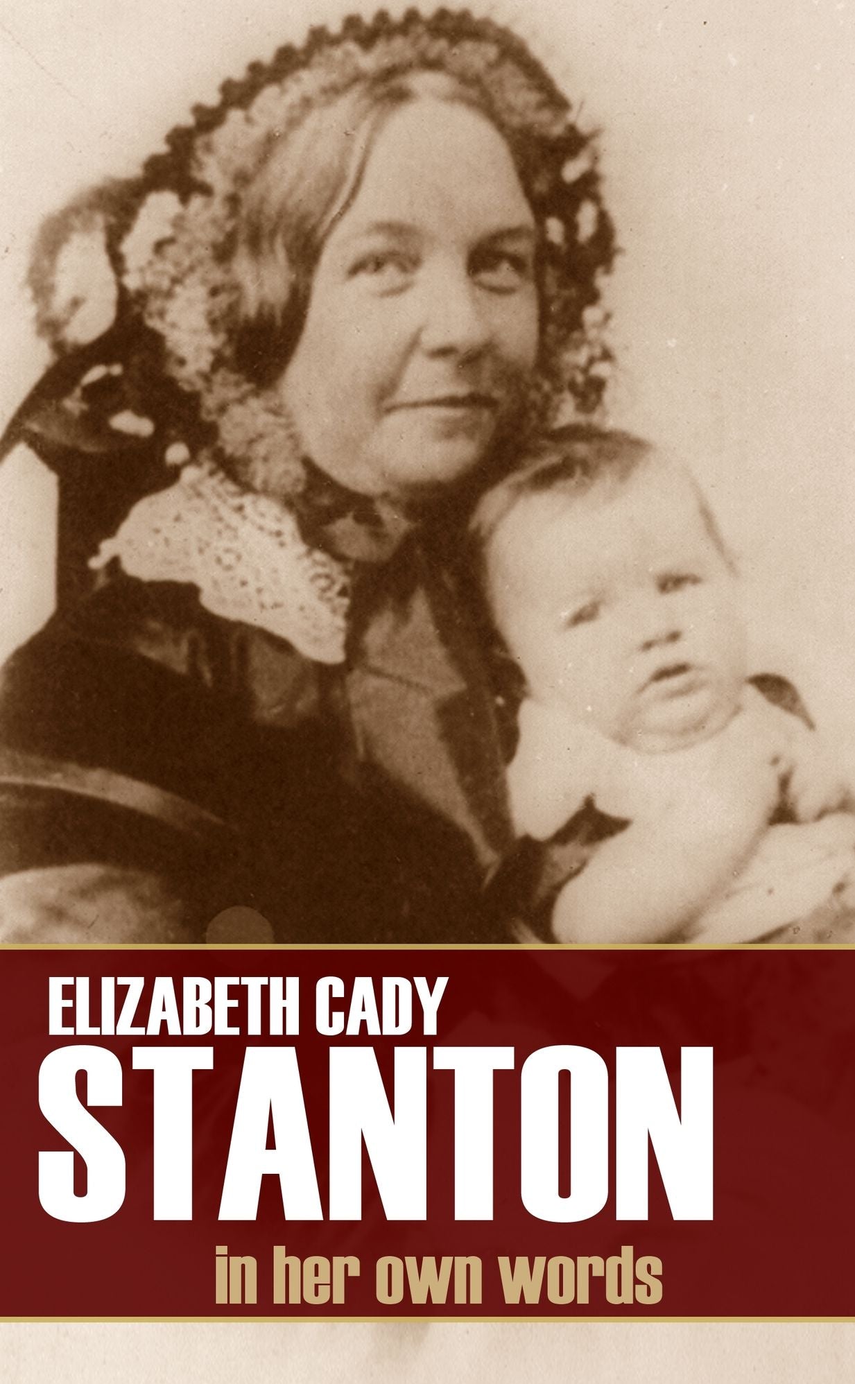 Elizabeth Cady Stanton: As Revealed in Her Letters Diary (Abridged)
