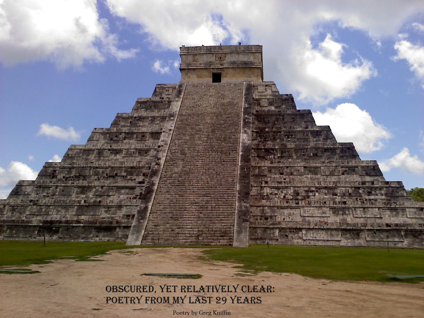 Obscured, Yet Relatively Clear - Poetry From My Last 29 Years