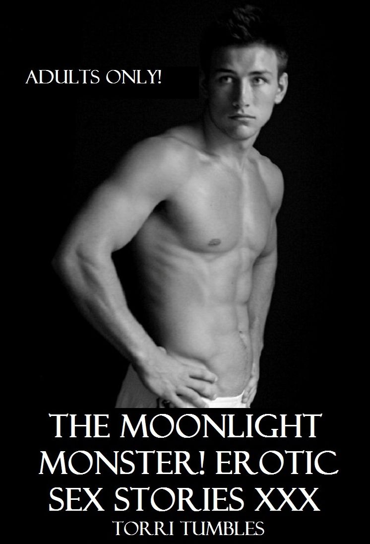 Erotic Romance: Best Sex The Moonlight Monster! & other Erotic Stories XXX( sex, porn, real porn, BDSM, bondage, oral, anal, erotic, erotica, xxx, gay, lesbian, handjob, blowjob, erotic sex stories, shemale, nudes )