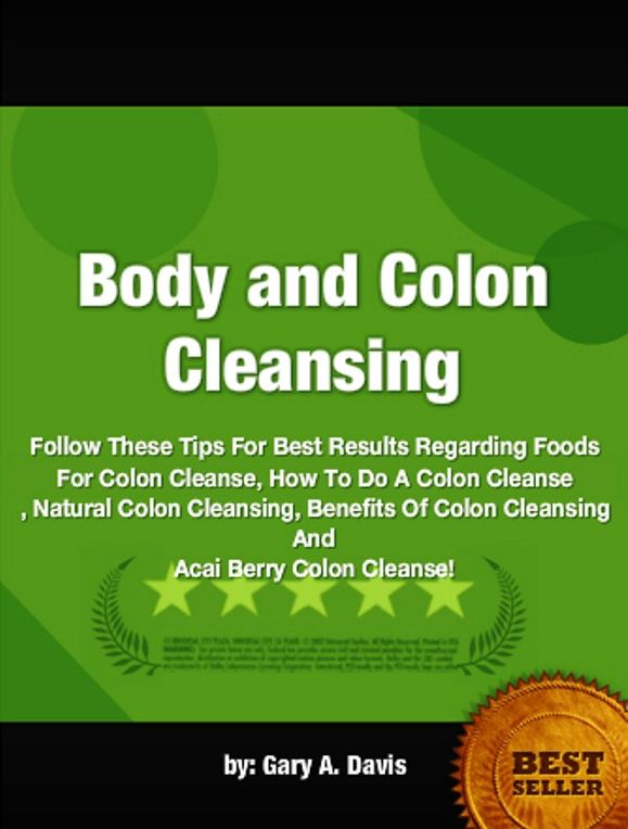 Body and Colon Cleansing-Follow These Tips For Best Results Regarding Foods For Colon Cleanse, Natural Colon Cleansing,